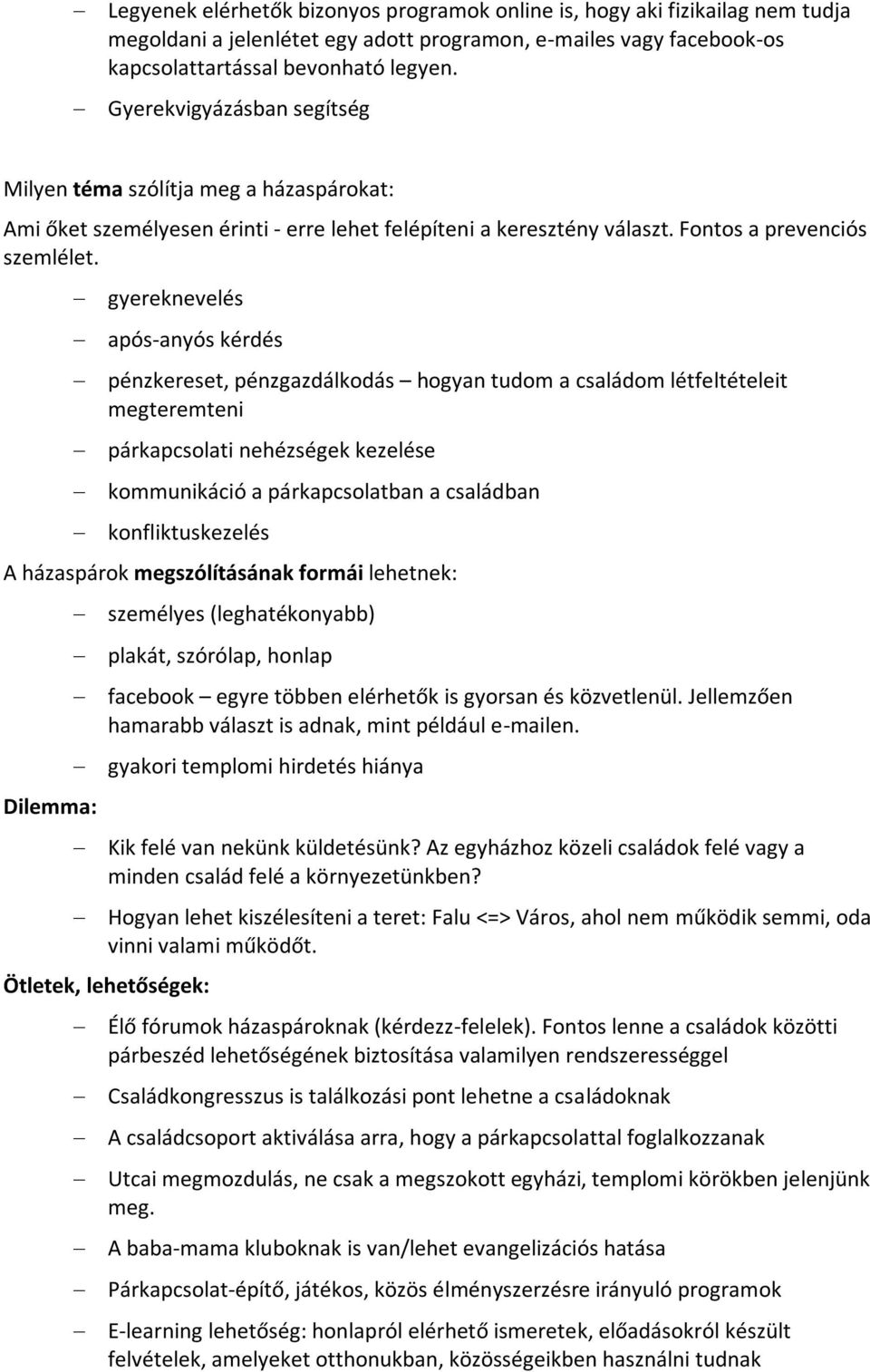 gyereknevelés após-anyós kérdés pénzkereset, pénzgazdálkodás hogyan tudom a családom létfeltételeit megteremteni párkapcsolati nehézségek kezelése kommunikáció a párkapcsolatban a családban