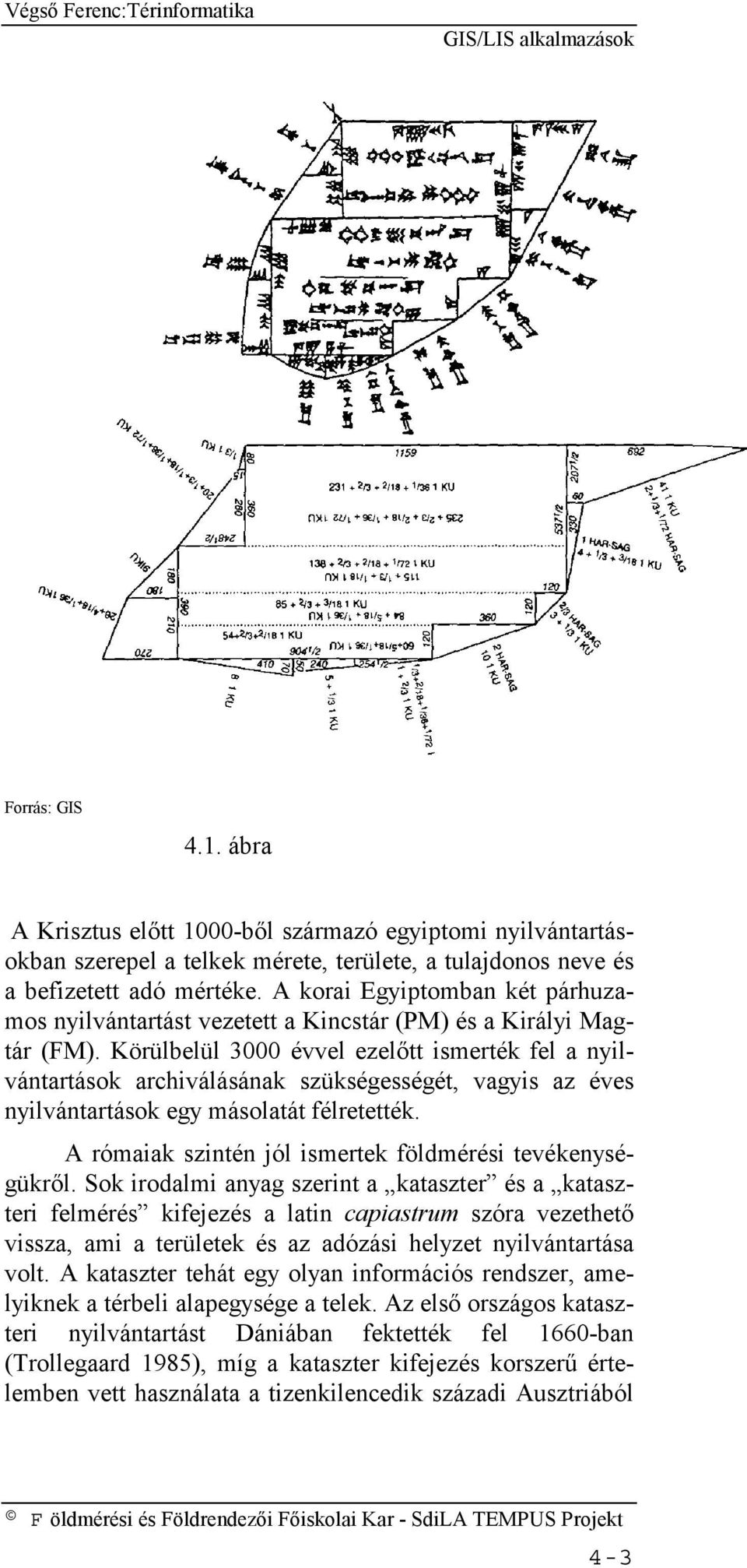 Körülbelül 3000 évvel ezelőtt ismerték fel a nyilvántartások archiválásának szükségességét, vagyis az éves nyilvántartások egy másolatát félretették.