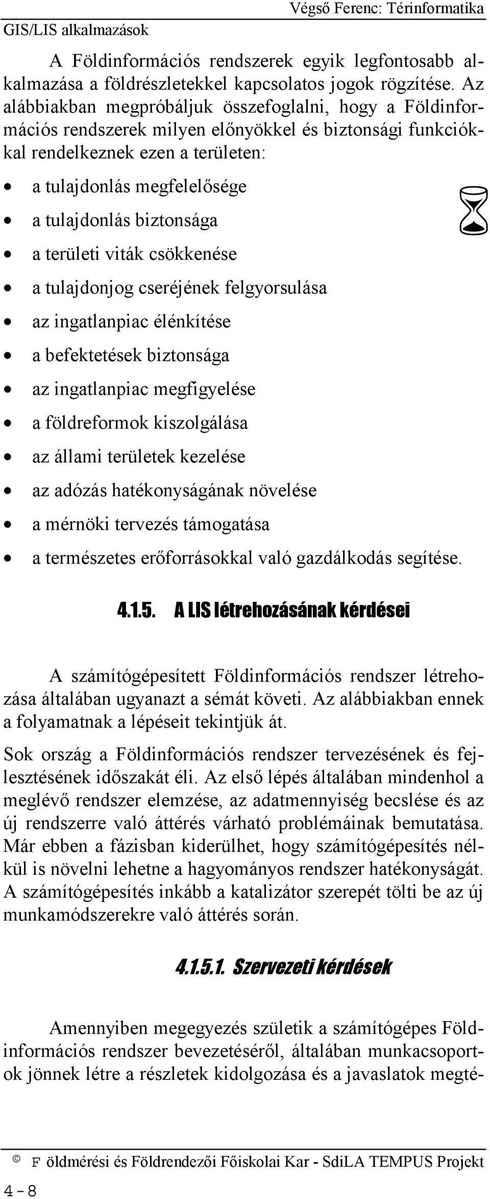 biztonsága a területi viták csökkenése a tulajdonjog cseréjének felgyorsulása az ingatlanpiac élénkítése a befektetések biztonsága az ingatlanpiac megfigyelése a földreformok kiszolgálása az állami