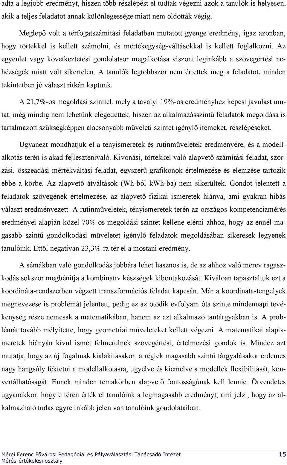 Az egyenlet vagy következtetési gondolatsor megalkotása viszont leginkább a szövegértési nehézségek miatt volt sikertelen.