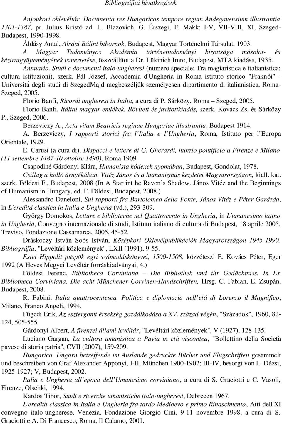 A Magyar Tudományos Akadémia történettudományi bizottsága másolat és kéziratgyüjteményének ismertetése, összeállította Dr. Lükinich Imre, Budapest, MTA kiadása, 1935. Annuario.