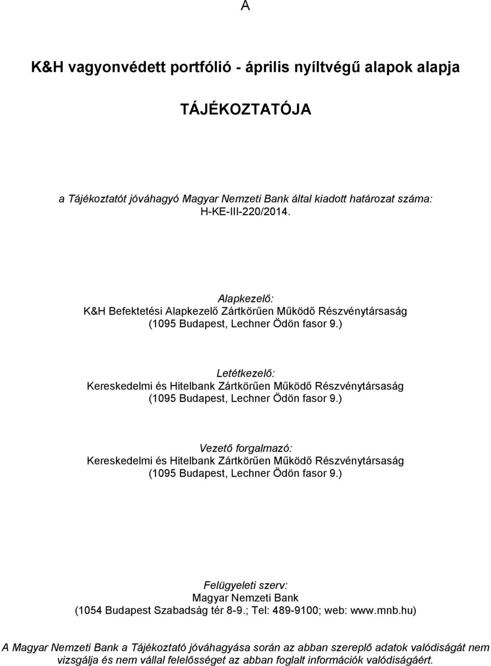 ) Letétkezelő: Kereskedelmi és Hitelbank Zártkörűen Működő Részvénytársaság (1095 Budapest, Lechner Ödön fasor 9.