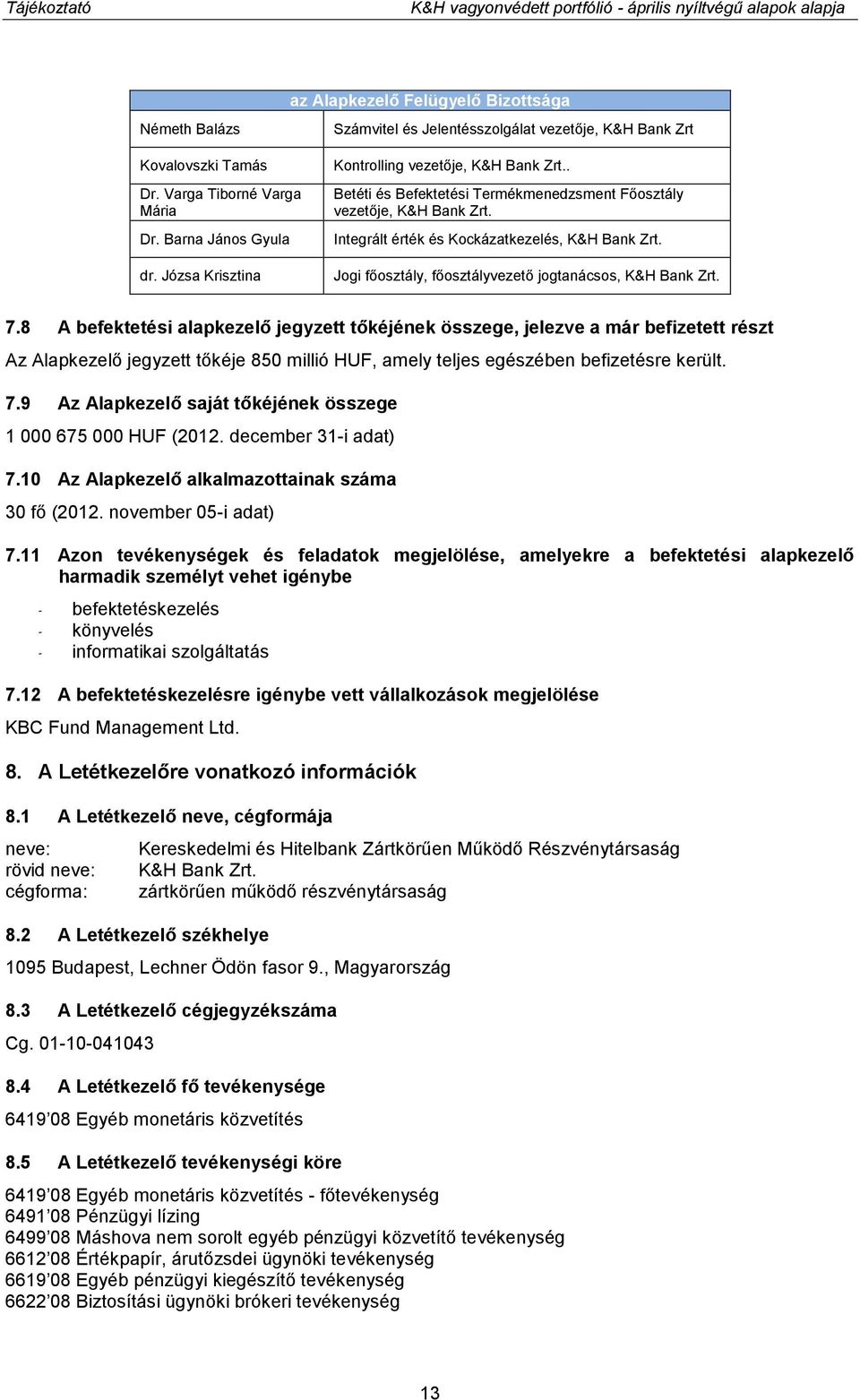 Integrált érték és Kockázatkezelés, K&H Bank Zrt. Jogi főosztály, főosztályvezető jogtanácsos, K&H Bank Zrt. 7.