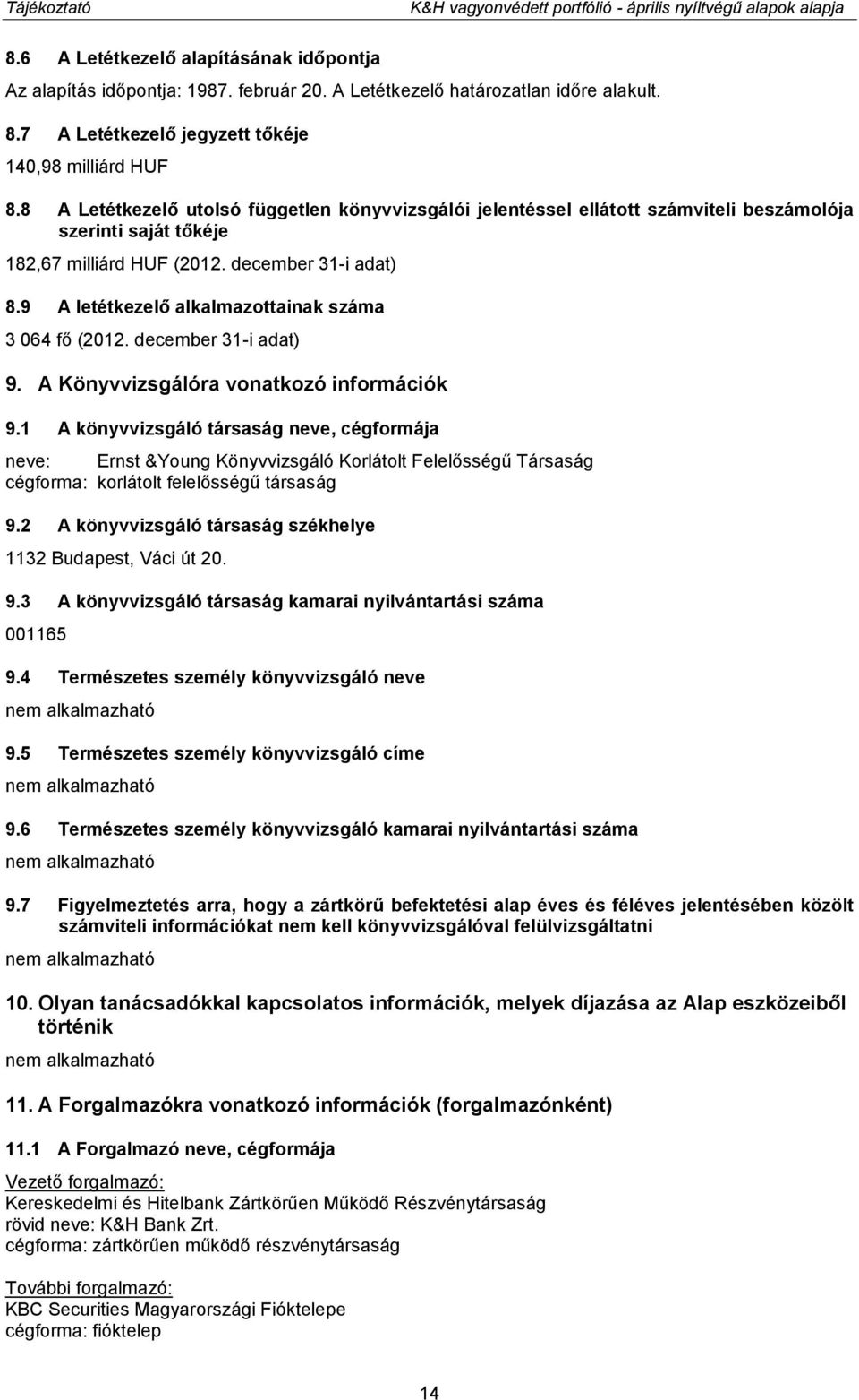 9 A letétkezelő alkalmazottainak száma 3 064 fő (2012. december 31-i adat) 9. A Könyvvizsgálóra vonatkozó információk 9.