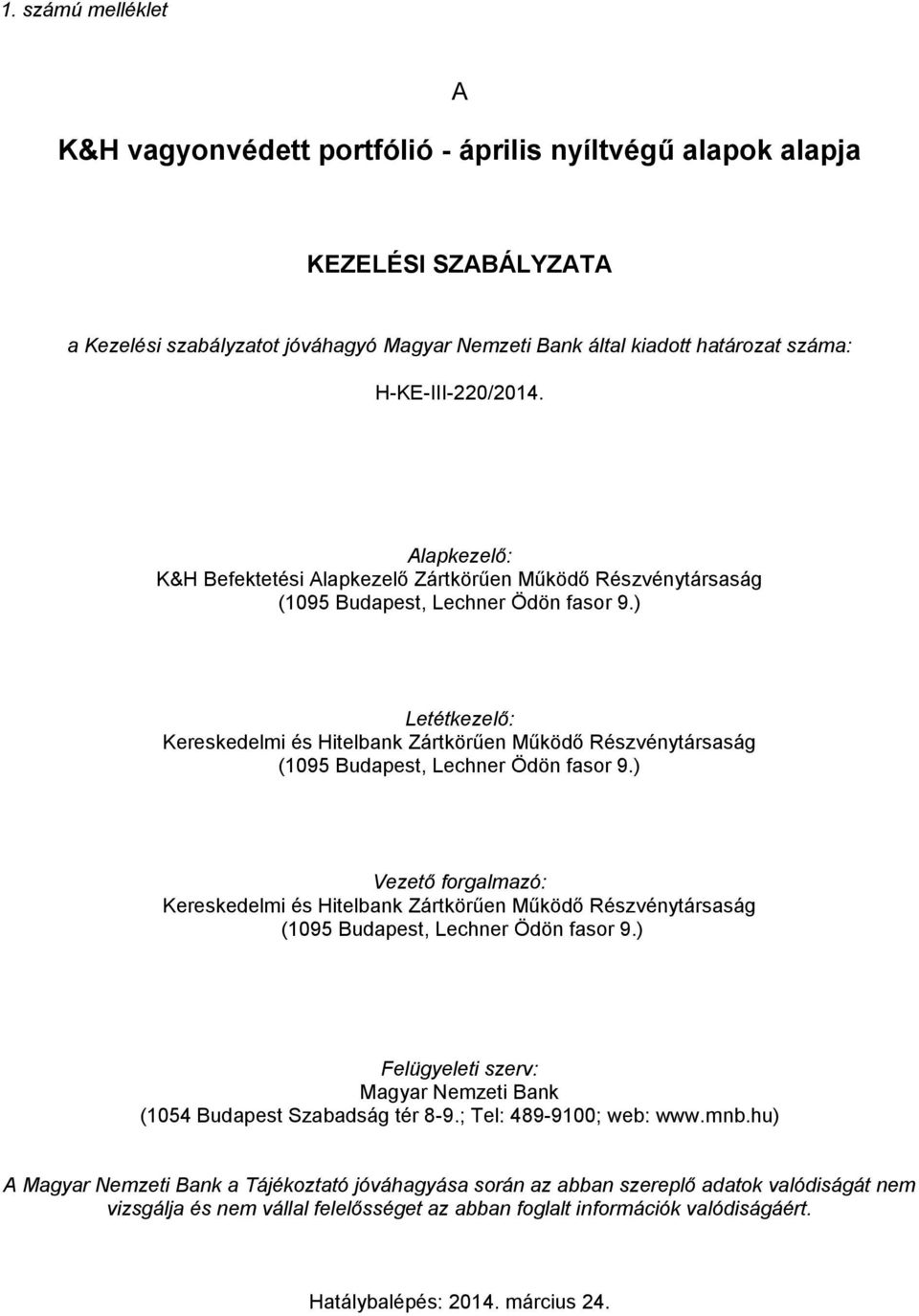 ) Letétkezelő: Kereskedelmi és Hitelbank Zártkörűen Működő Részvénytársaság (1095 Budapest, Lechner Ödön fasor 9.