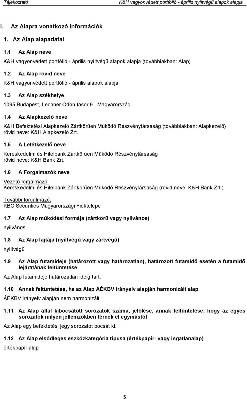 3 Az Alap székhelye 1095 Budapest, Lechner Ödön fasor 9., Magyarország 1.