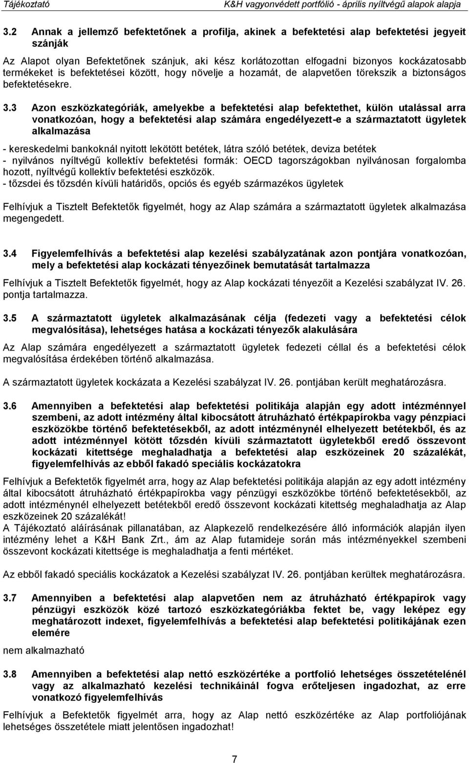 termékeket is befektetései között, hogy növelje a hozamát, de alapvetően törekszik a biztonságos befektetésekre. 3.