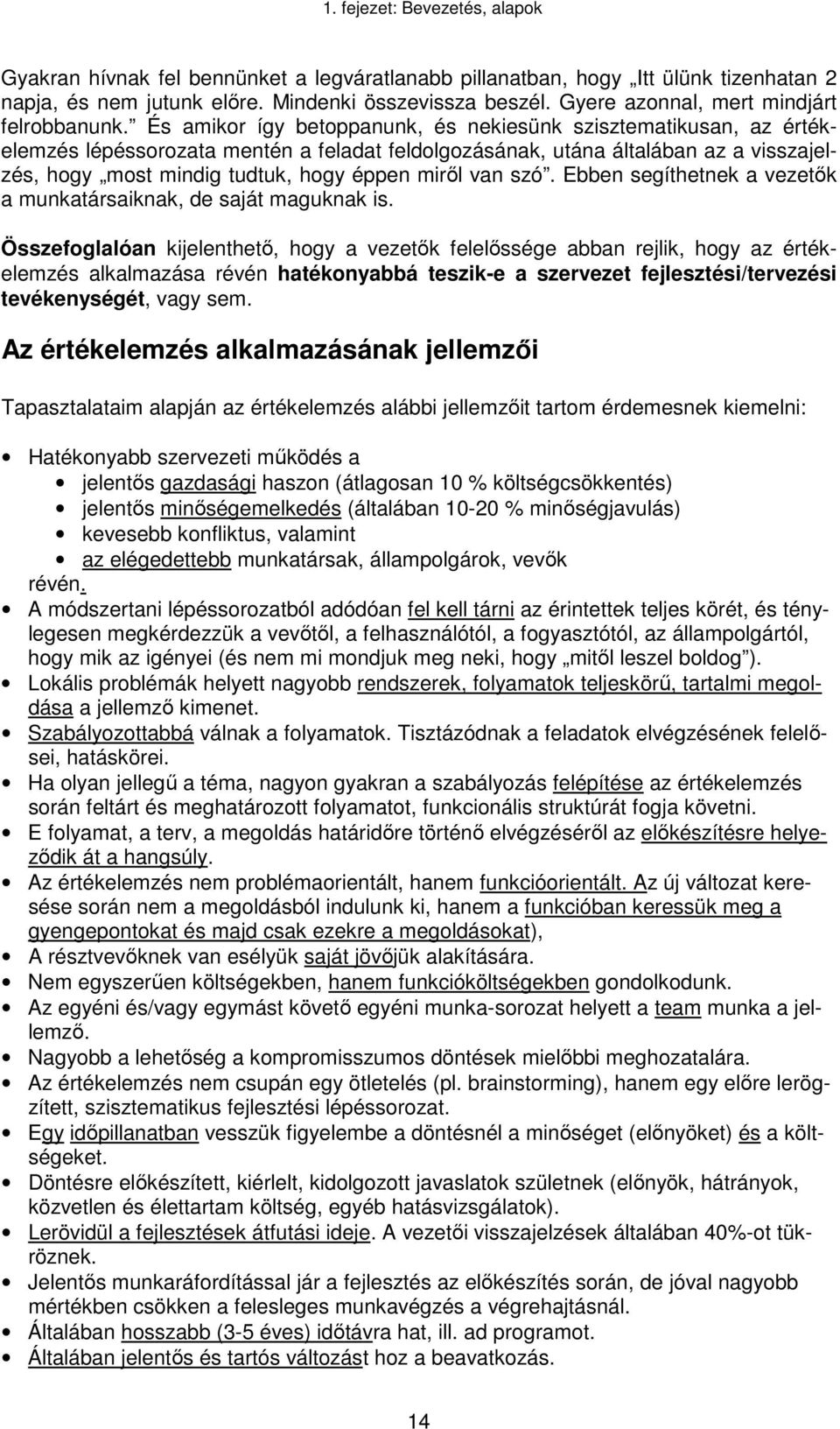 van szó. Ebben segíthetnek a vezetők a munkatársaiknak, de saját maguknak is.