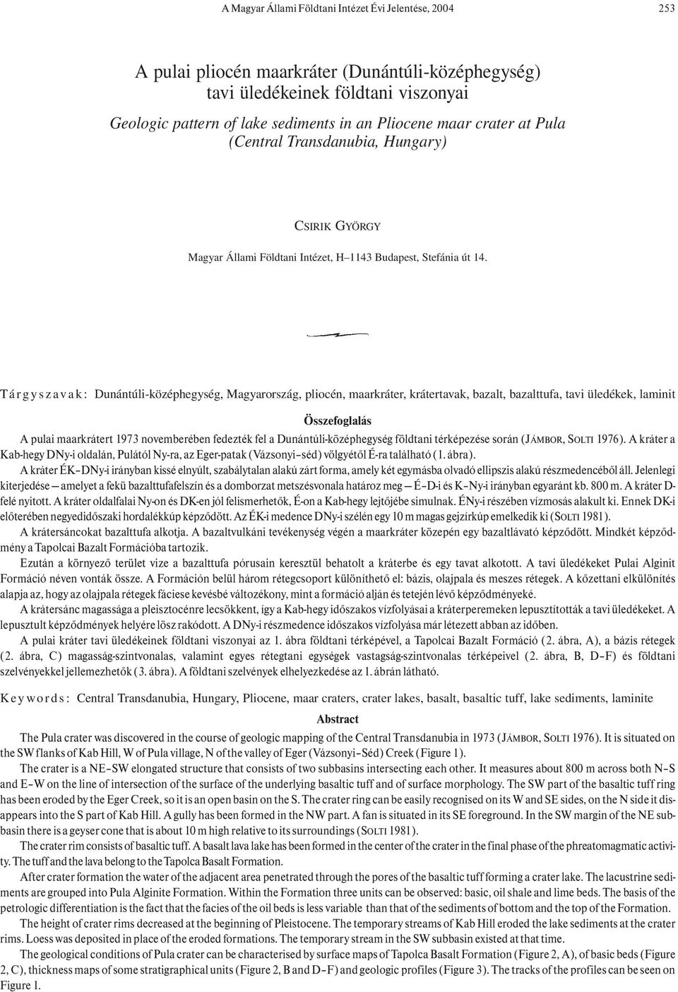 Tárgyszavak: Dunántúli-középhegység, Magyarország, pliocén, maarkráter, krátertavak, bazalt, bazalttufa, tavi üledékek, laminit Összefoglalás A pulai maarkrátert 1973 novemberében fedezték fel a