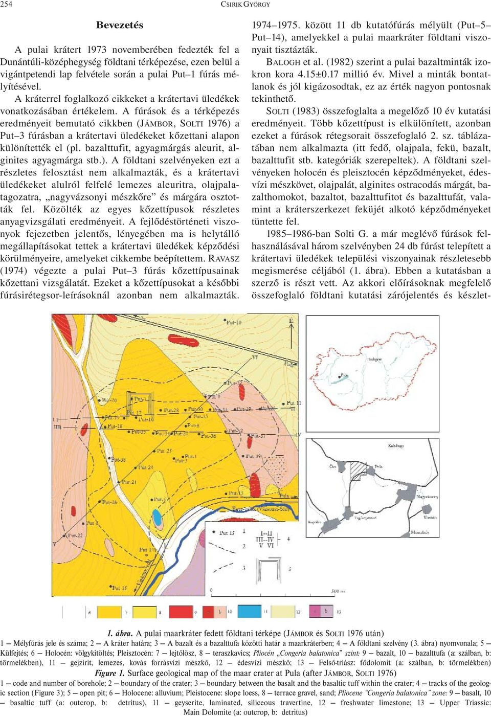 A fúrások és a térképezés eredményeit bemutató cikkben (JÁMBOR, SOLTI 1976) a Put 3 fúrásban a krátertavi üledékeket kőzettani alapon különítették el (pl.