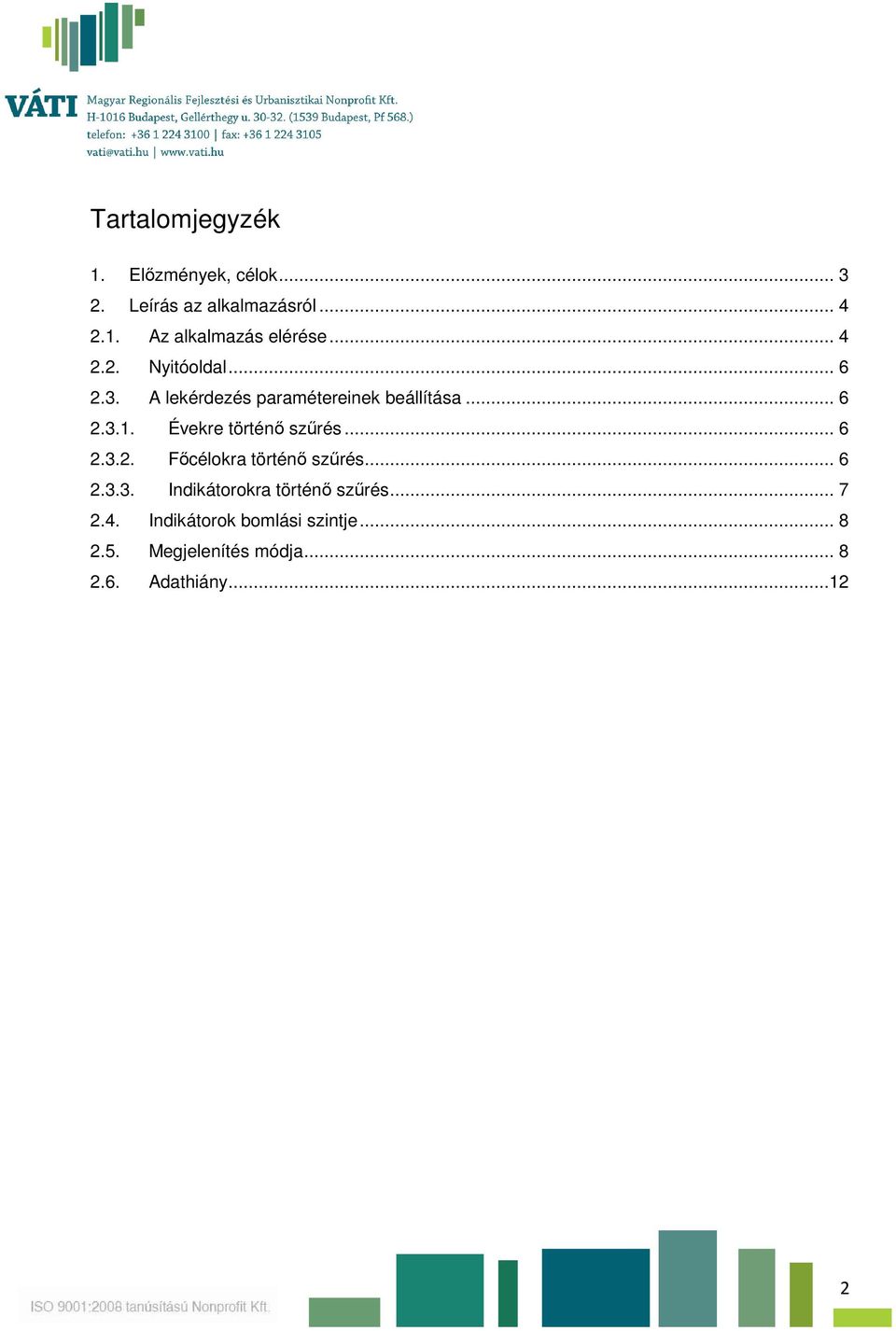 Évekre történő szűrés... 6 2.3.2. Főcélokra történő szűrés... 6 2.3.3. Indikátorokra történő szűrés.