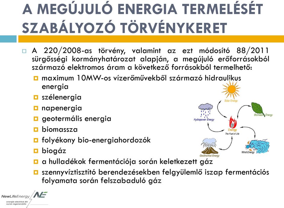 vízerőművekből származó hidraulikus energia szélenergia napenergia geotermális energia biomassza folyékony bio-energiahordozók