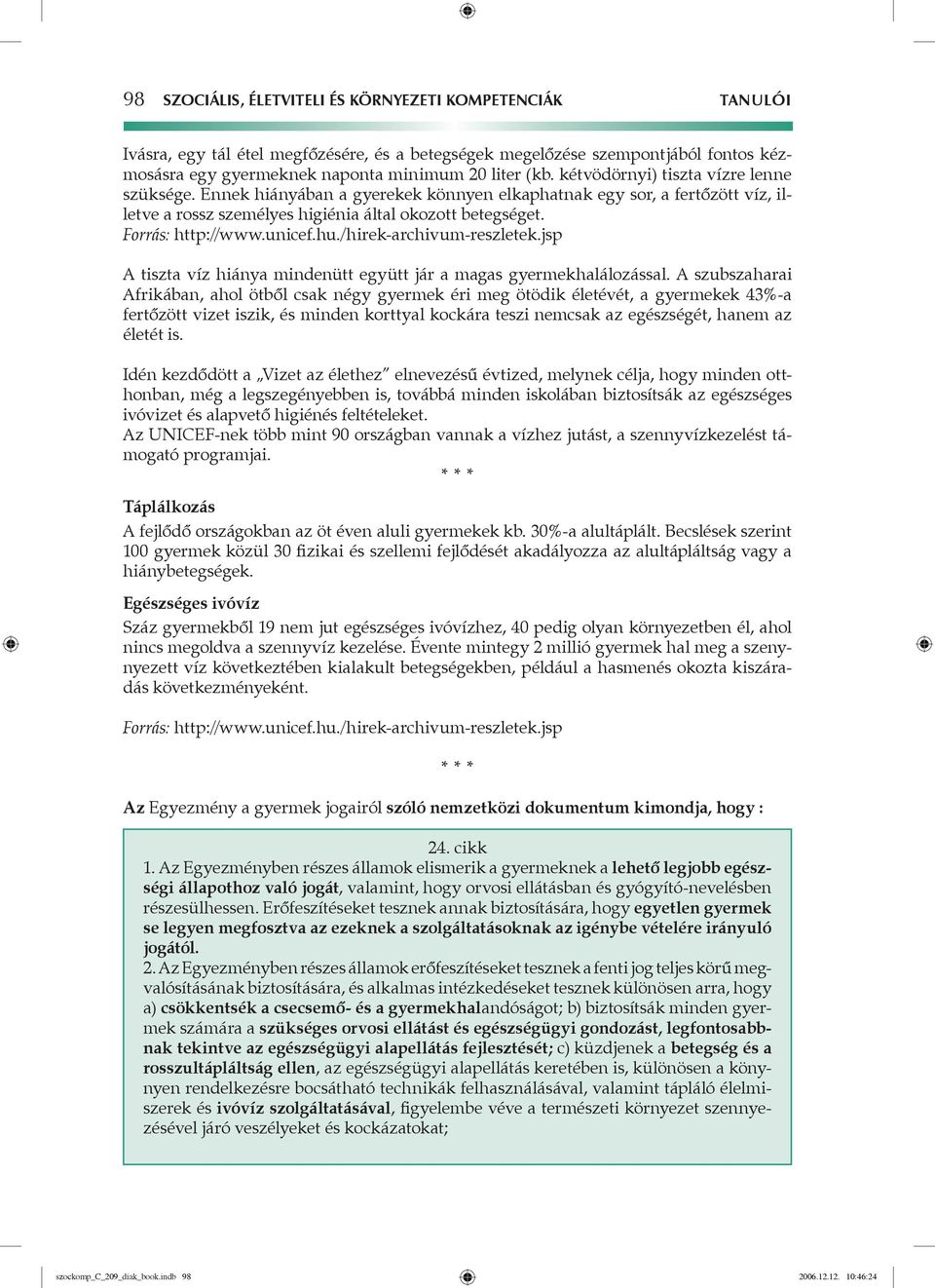 unicef.hu./hirek-archivum-reszletek.jsp A tiszta víz hiánya mindenütt együtt jár a magas gyermekhalálozással.