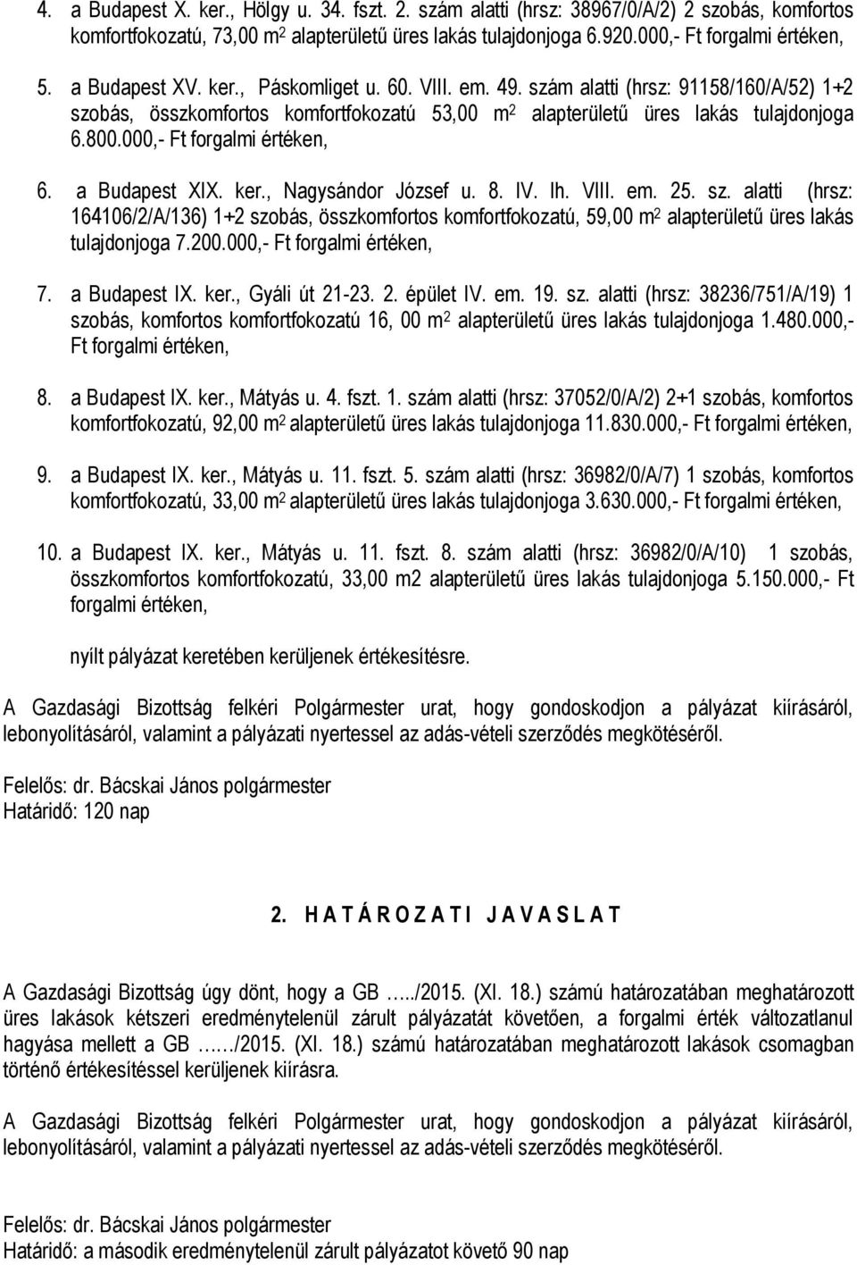 000,- Ft forgalmi értéken, 6. a Budapest XIX. ker., Nagysándor József u. 8. IV. lh. VIII. em. 25. sz.