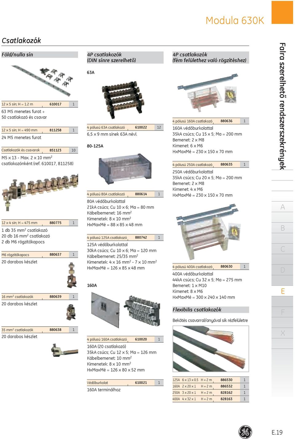 6007, 8258) db 35 mm 2 csatlakozó 20 db 6 mm 2 csatlakozó 2 db M6 rögzítőkapocs M6 rögzítőkapocs 20 darabos készlet 6 mm 2 csatlakozók 20 darabos készlet 880775 880637 880639 4P csatlakozók (IN sínre