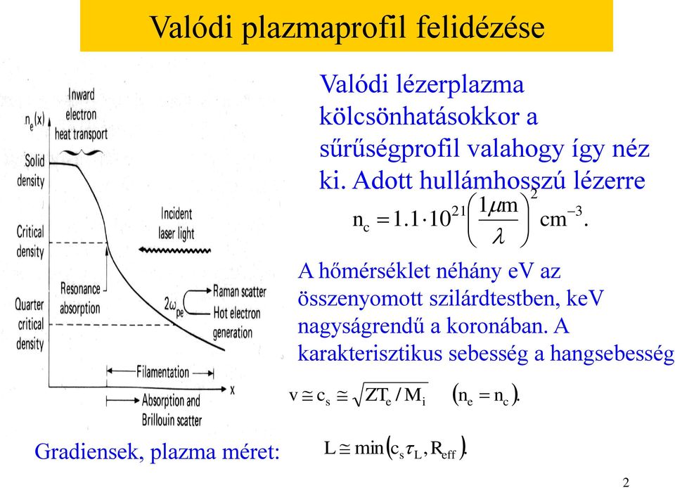 hőmérsél néhány V az össznym szilárdsbn, V nagyságrndű a rnában.