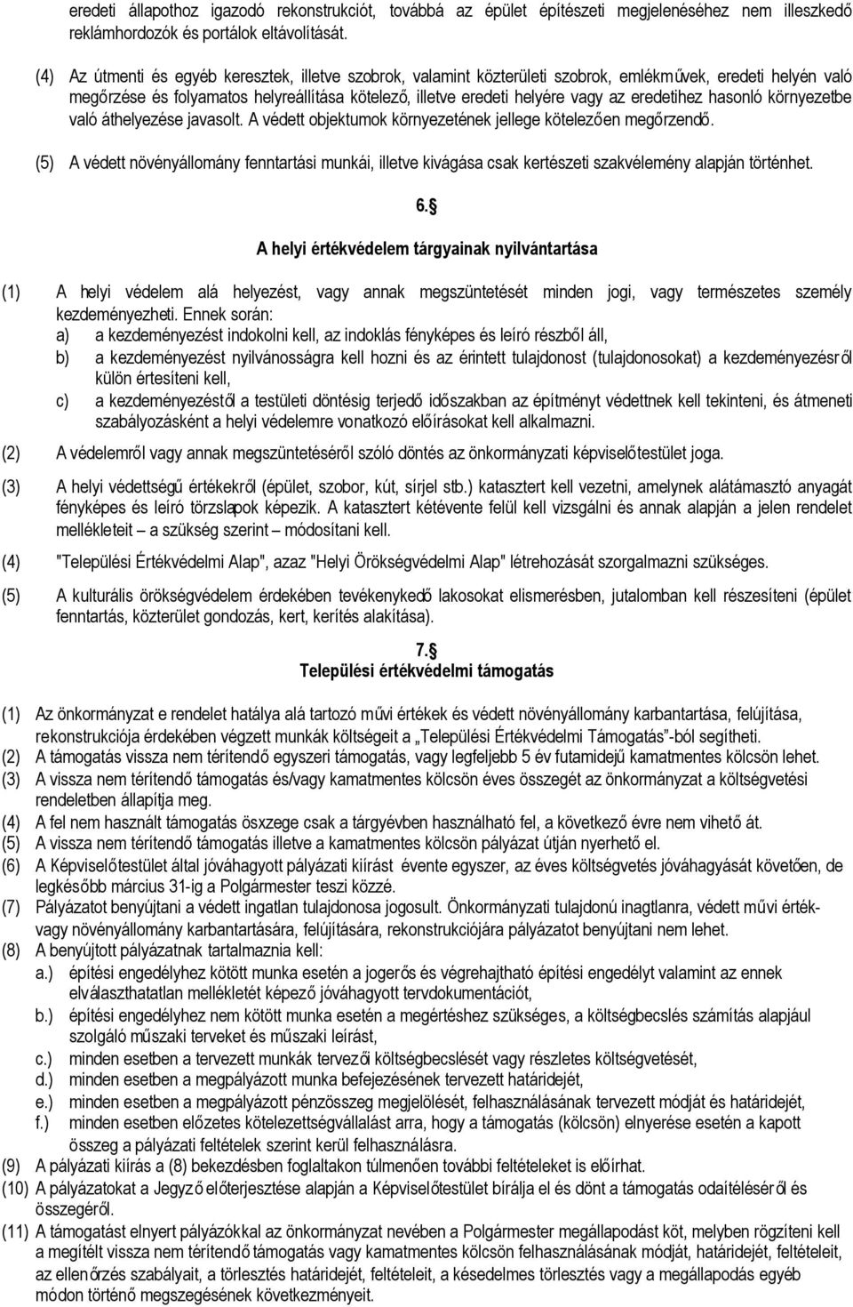 eredetihez hasonló környezetbe való áthelyezése javasolt. A védett objektumok környezetének jellege kötelezően megőrzendő.