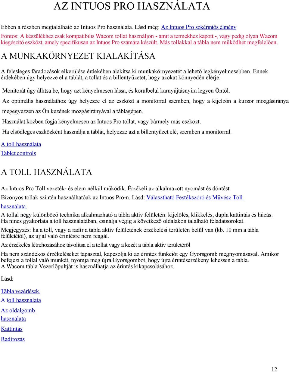 Intuos Pro számára készült. Más tollakkal a tábla nem működhet megfelelően.