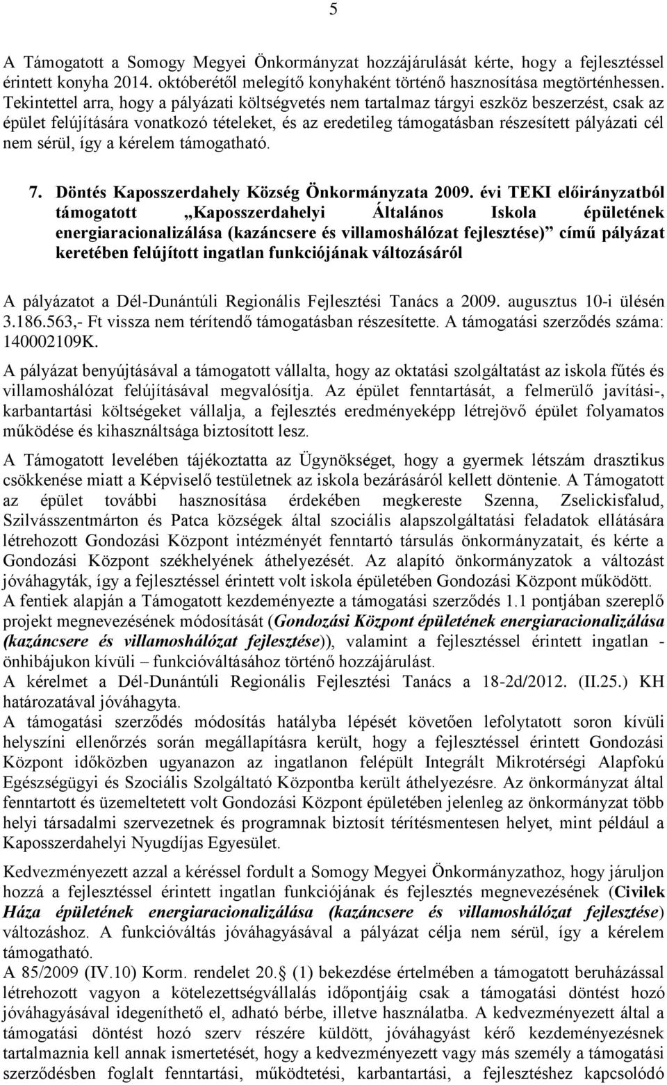 sérül, így a kérelem támogatható. 7. Döntés Kaposszerdahely 2009.