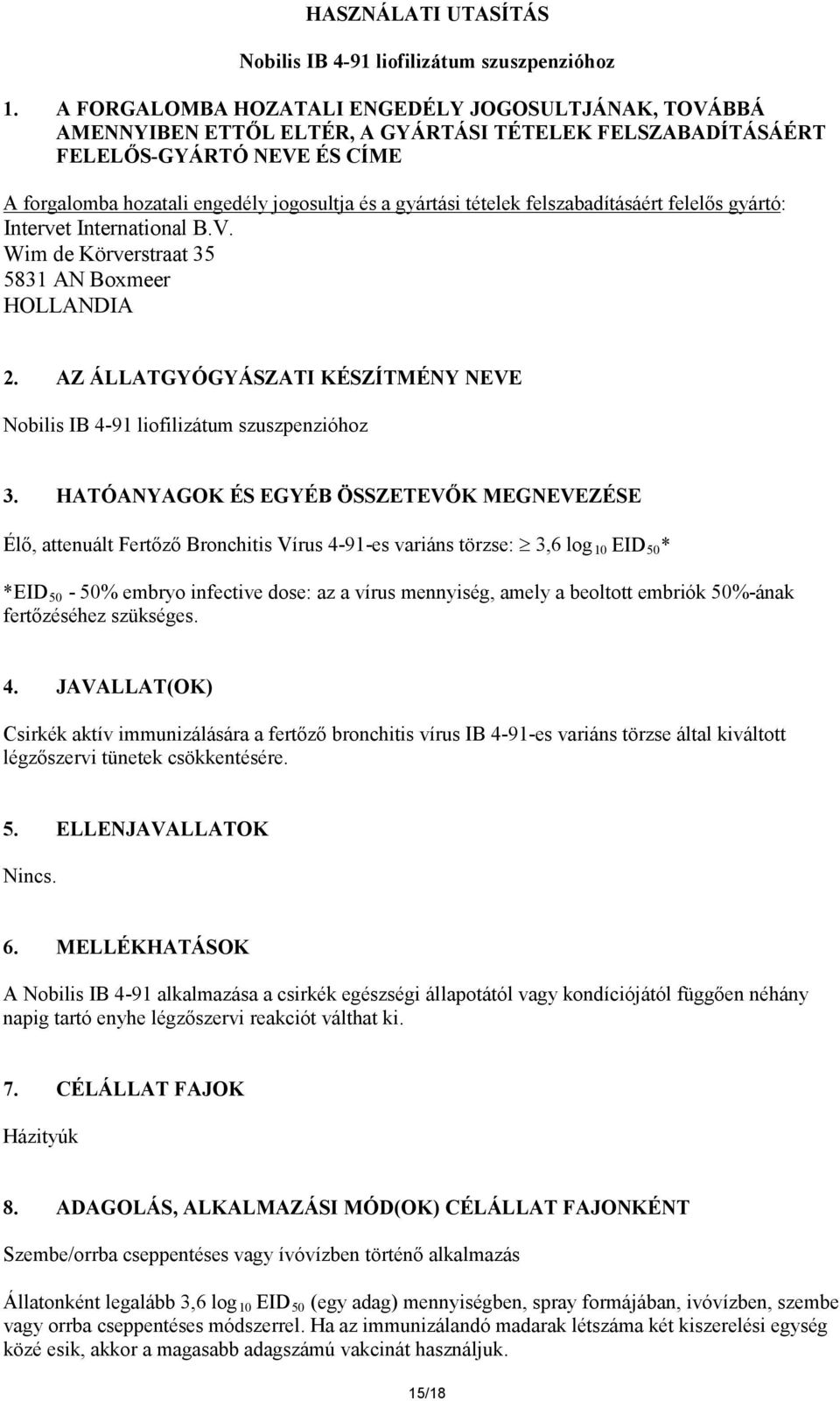 tételek felszabadításáért felelős gyártó: Intervet International B.V. Wim de Körverstraat 35 5831 AN Boxmeer HOLLANDIA 2.