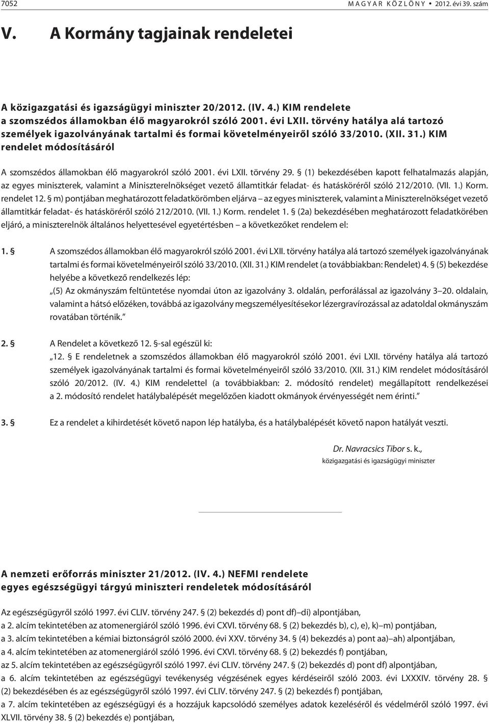 ) KIM rendelet módosításáról A szomszédos államokban élõ magyarokról szóló 2001. évi LXII. törvény 29.