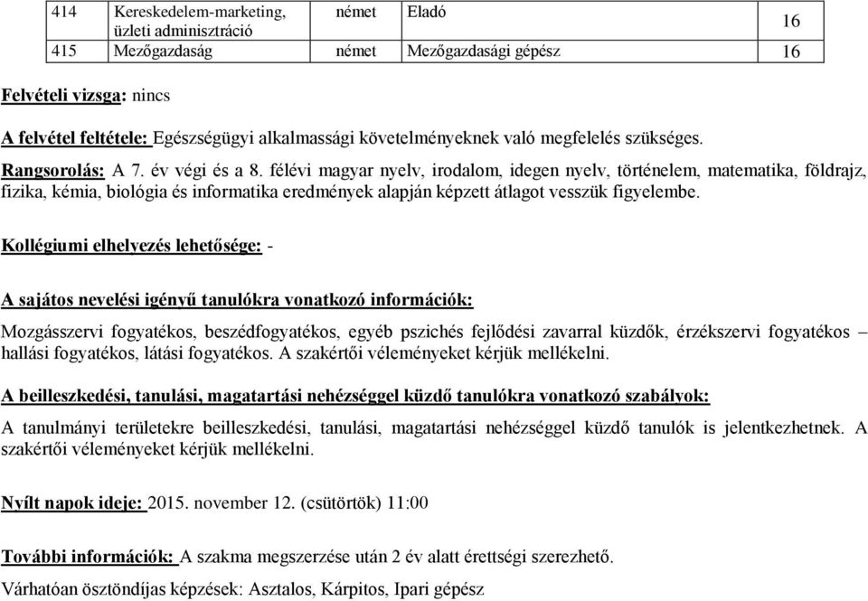 félévi magyar, irodalom, idegen, történelem, matematika, földrajz, fizika, kémia, biológia és informatika eredmények alapján képzett átlagot vesszük figyelembe.