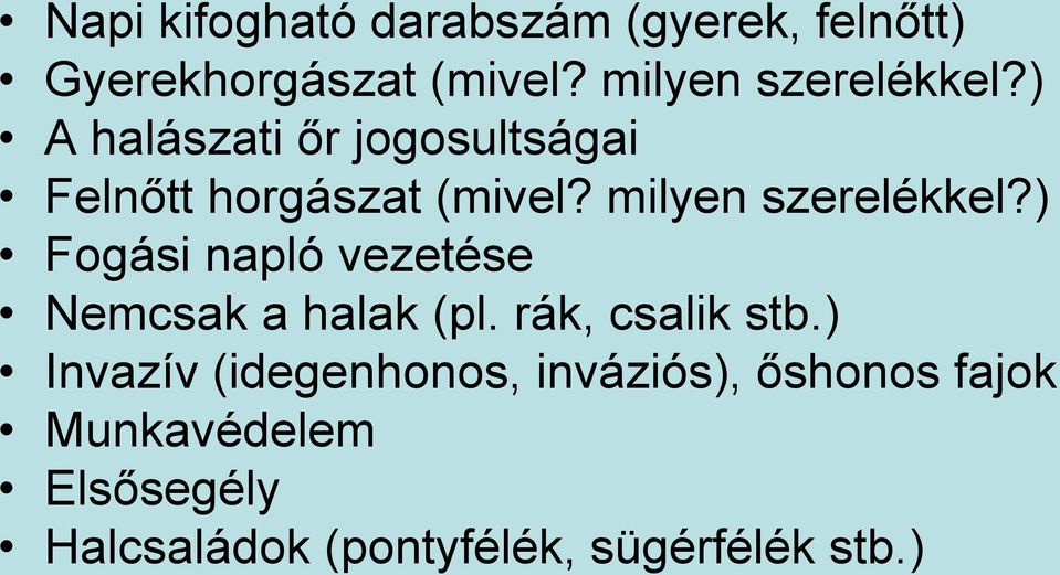 milyen szerelékkel?) Fogási napló vezetése Nemcsak a halak (pl. rák, csalik stb.