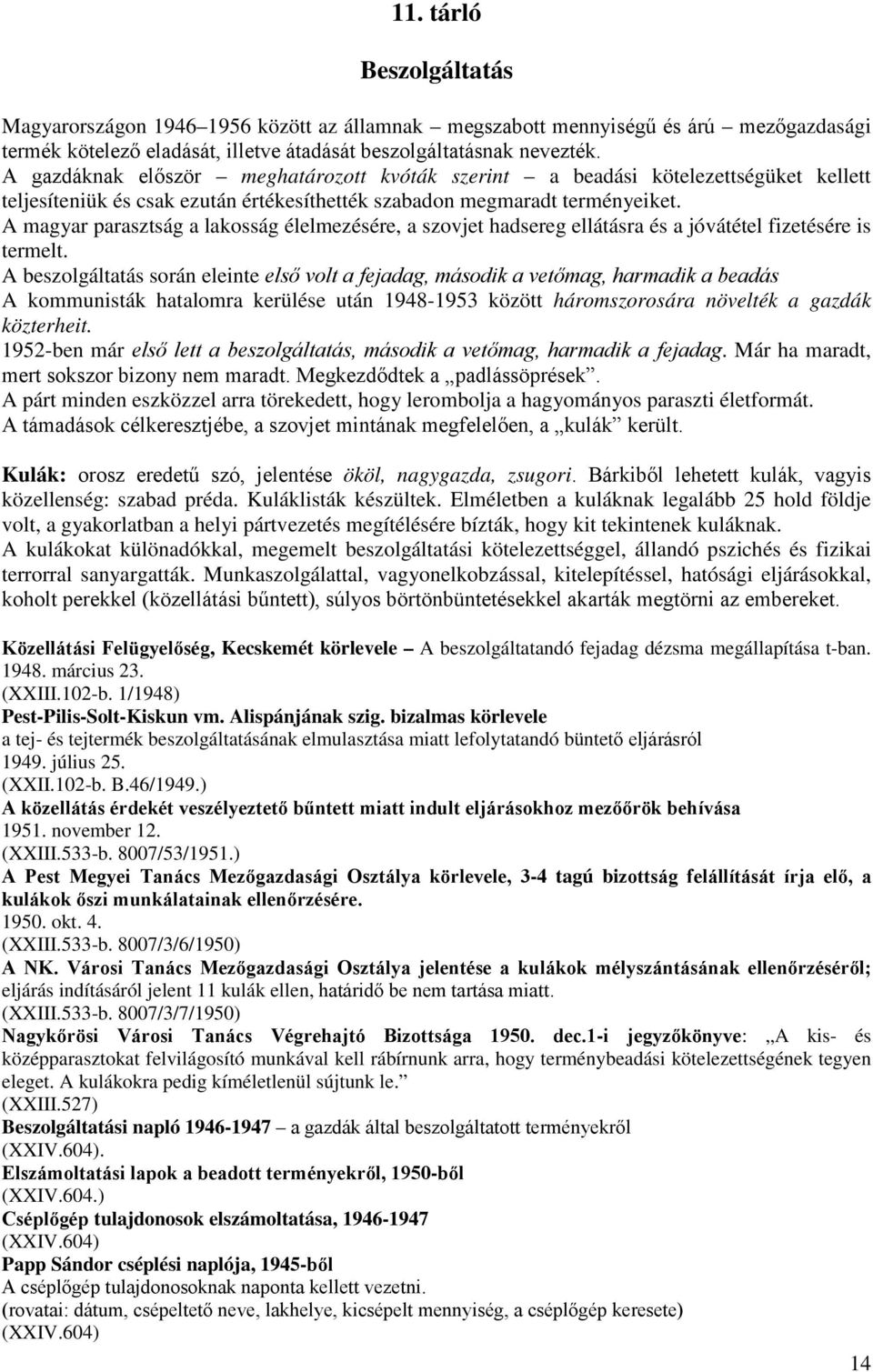 A magyar parasztság a lakosság élelmezésére, a szovjet hadsereg ellátásra és a jóvátétel fizetésére is termelt.