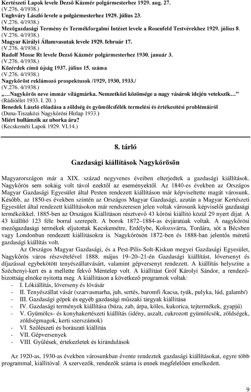 Rudolf Mosse Rt levele Dezső Kázmér polgármesterhez 1930. január 3. Közérdek című újság 1937. július 15. száma Nagykőröst reklámozó prospektusok /1929, 1930, 1933./ Nagykőrös neve immár világmárka.