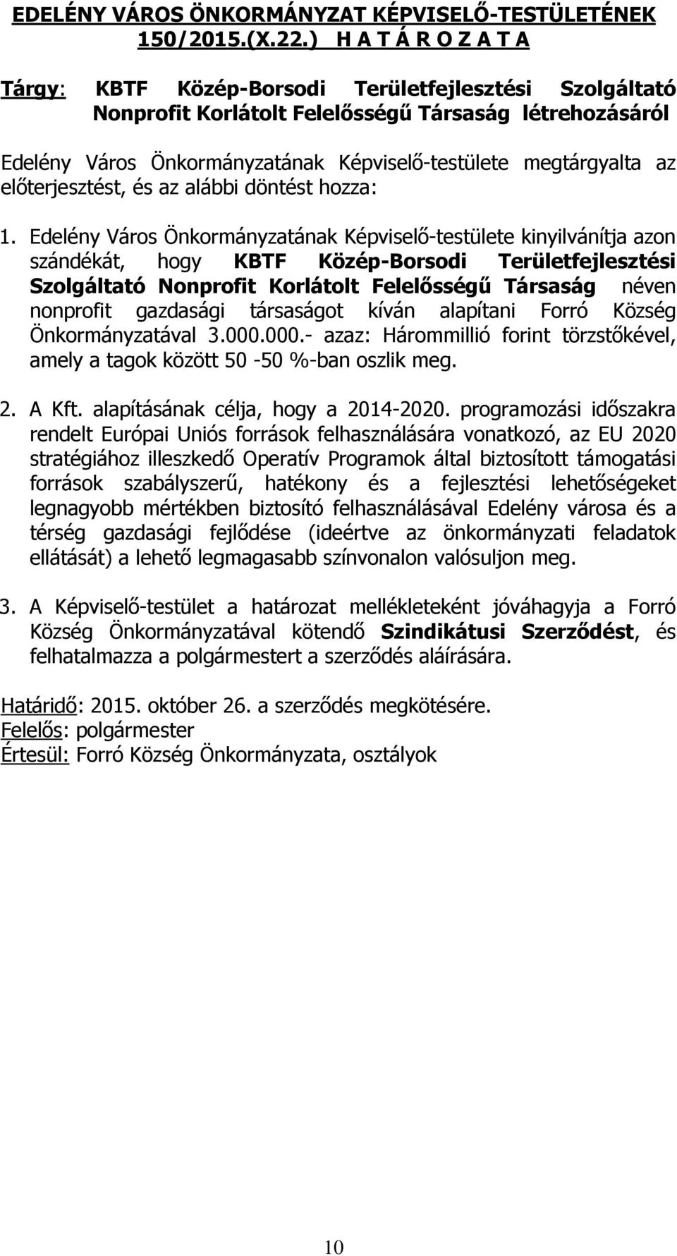 az előterjesztést, és az alábbi döntést hozza: 1.