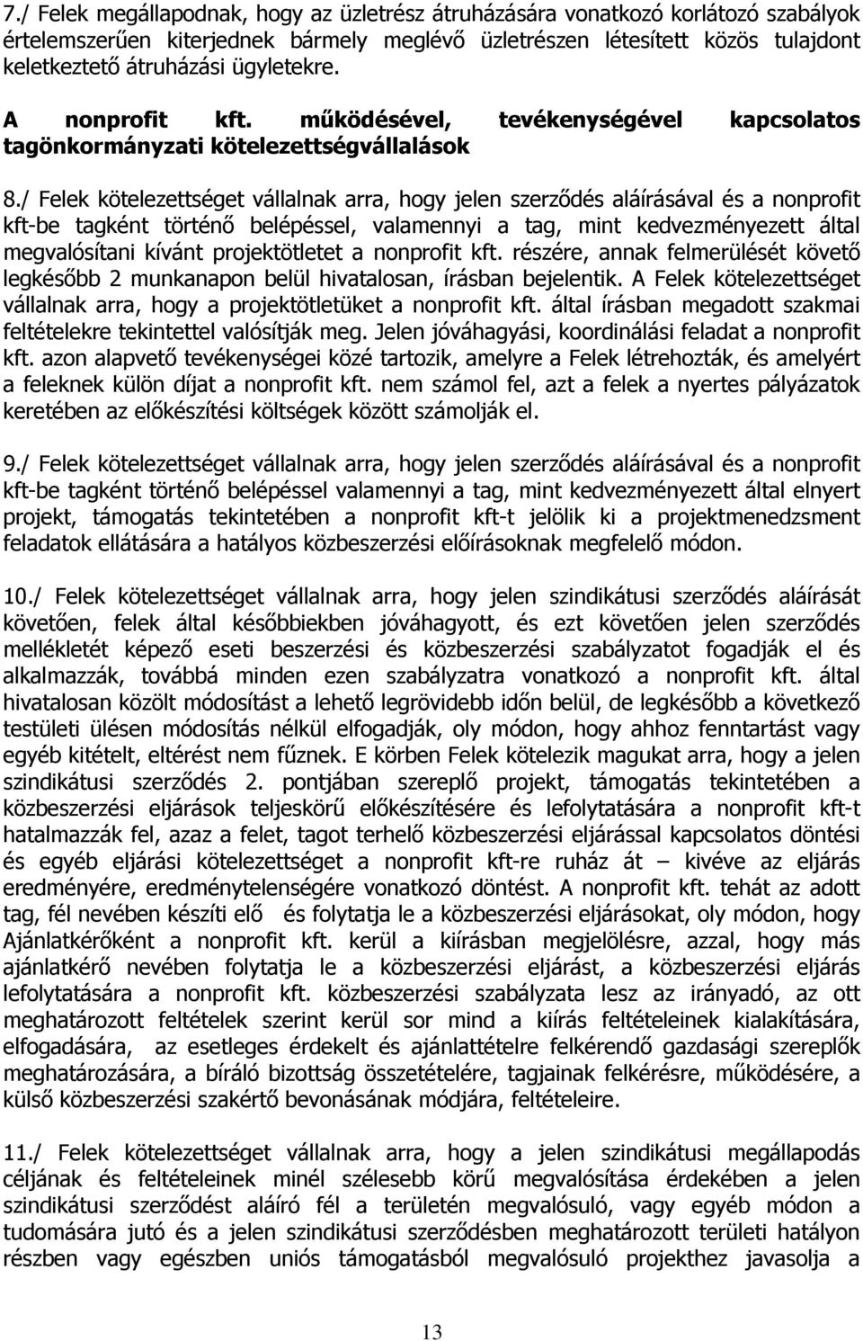 / Felek kötelezettséget vállalnak arra, hogy jelen szerződés aláírásával és a nonprofit kft-be tagként történő belépéssel, valamennyi a tag, mint kedvezményezett által megvalósítani kívánt