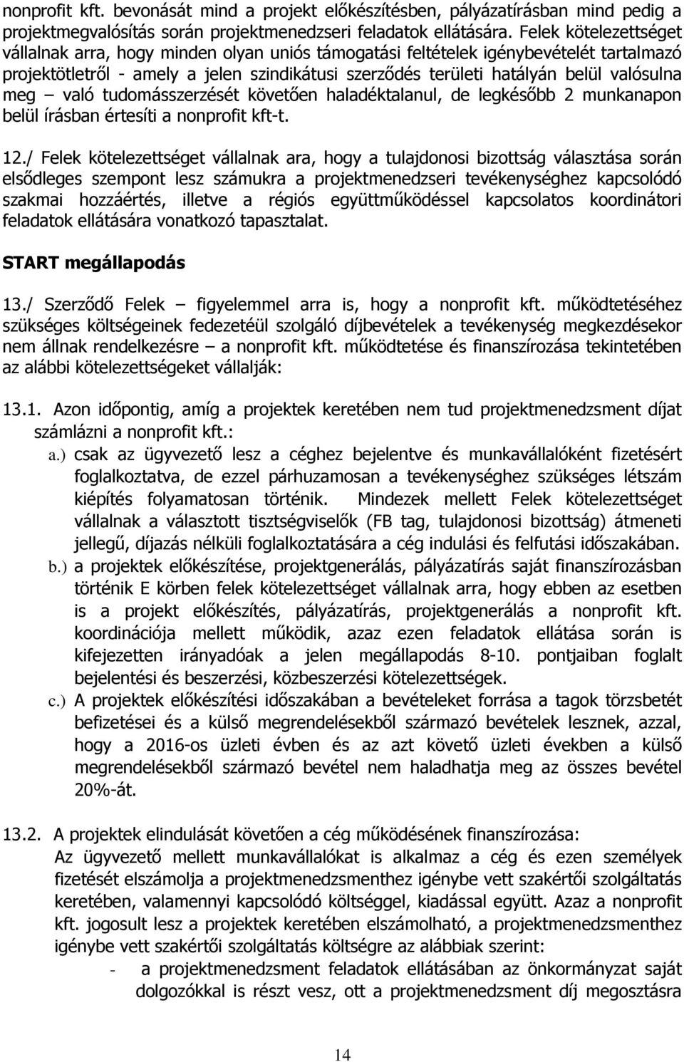 meg való tudomásszerzését követően haladéktalanul, de legkésőbb 2 munkanapon belül írásban értesíti a nonprofit kft-t. 12.