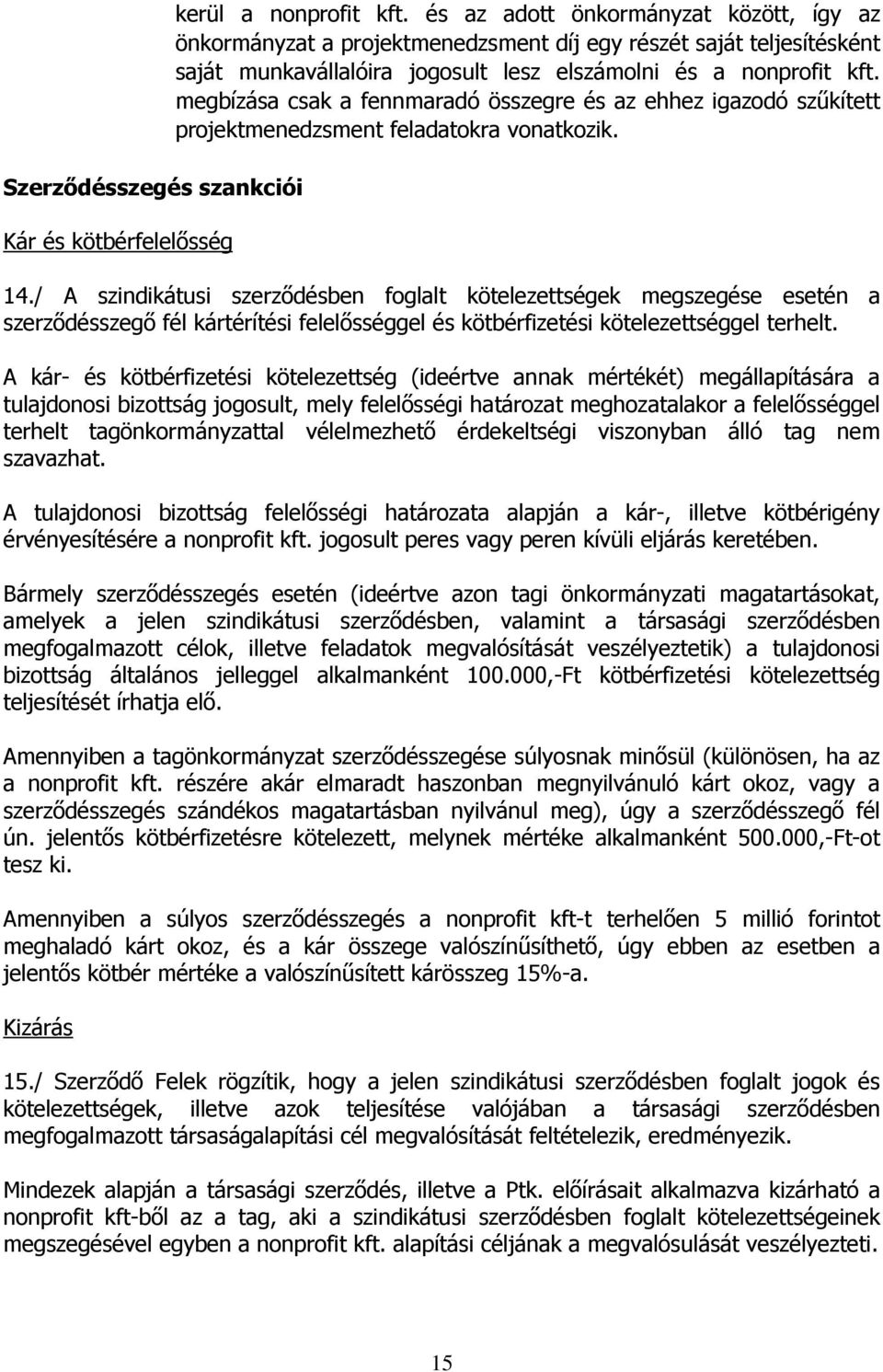 megbízása csak a fennmaradó összegre és az ehhez igazodó szűkített projektmenedzsment feladatokra vonatkozik. 14.