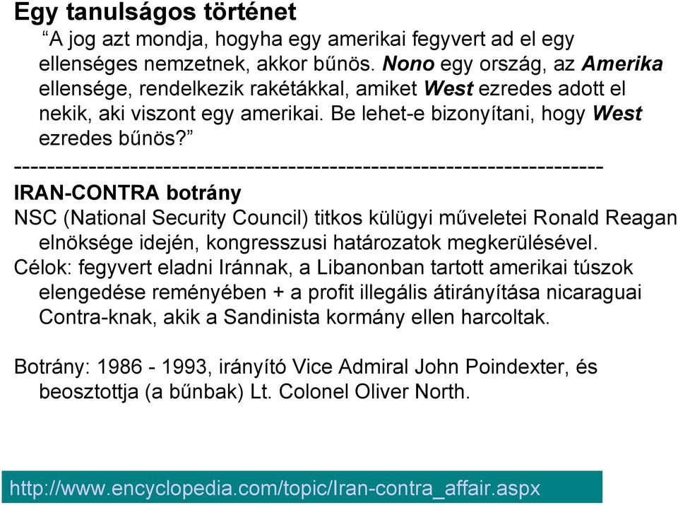 ----------------------------------------------------------------------IRAN-CONTRA botrány NSC (National Security Council) titkos külügyi műveletei Ronald Reagan elnöksége idején, kongresszusi