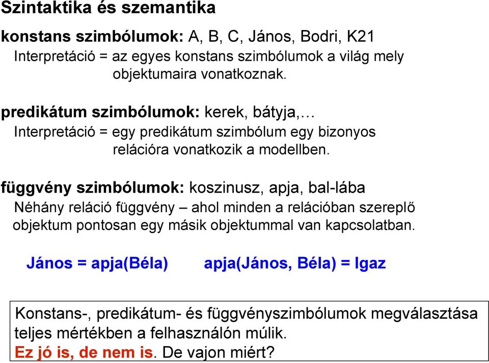 függvény szimbólumok: koszinusz, apja, bal-lába Néhány reláció függvény ahol minden a relációban szereplő objektum pontosan egy másik objektummal van