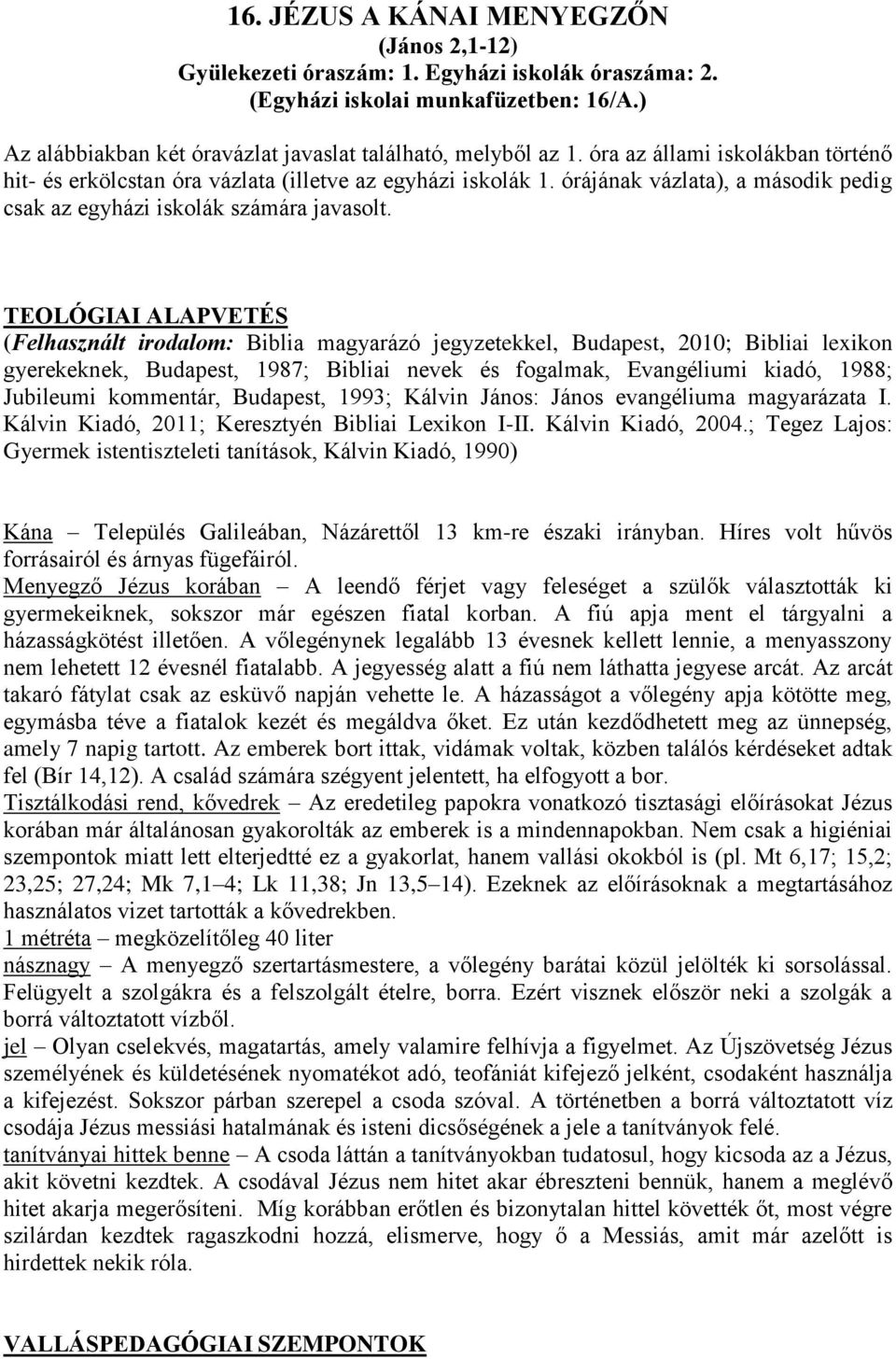 16. JÉZUS A KÁNAI MENYEGZŐN (János 2,1-12) Gyülekezeti óraszám: 1. Egyházi  iskolák óraszáma: 2. (Egyházi iskolai munkafüzetben: 16/A. - PDF Ingyenes  letöltés