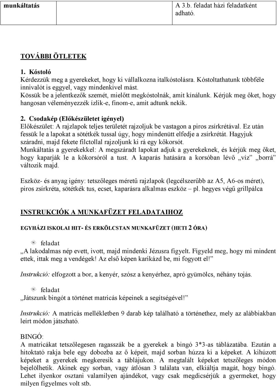 Kérjük meg őket, hogy hangosan véleményezzék ízlik-e, finom-e, amit adtunk nekik. 2.