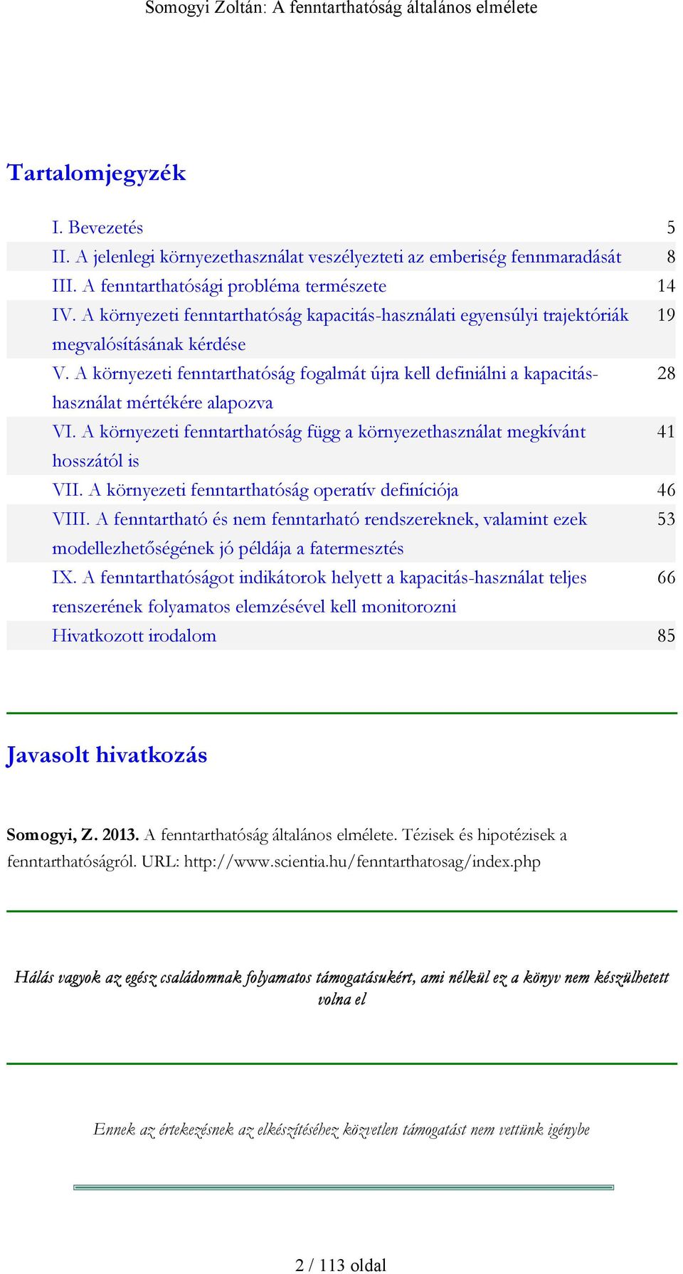 A környezeti fenntarthatóság fogalmát újra kell definiálni a kapacitáshasználat 28 mértékére alapozva VI. A környezeti fenntarthatóság függ a környezethasználat megkívánt 41 hosszától is VII.
