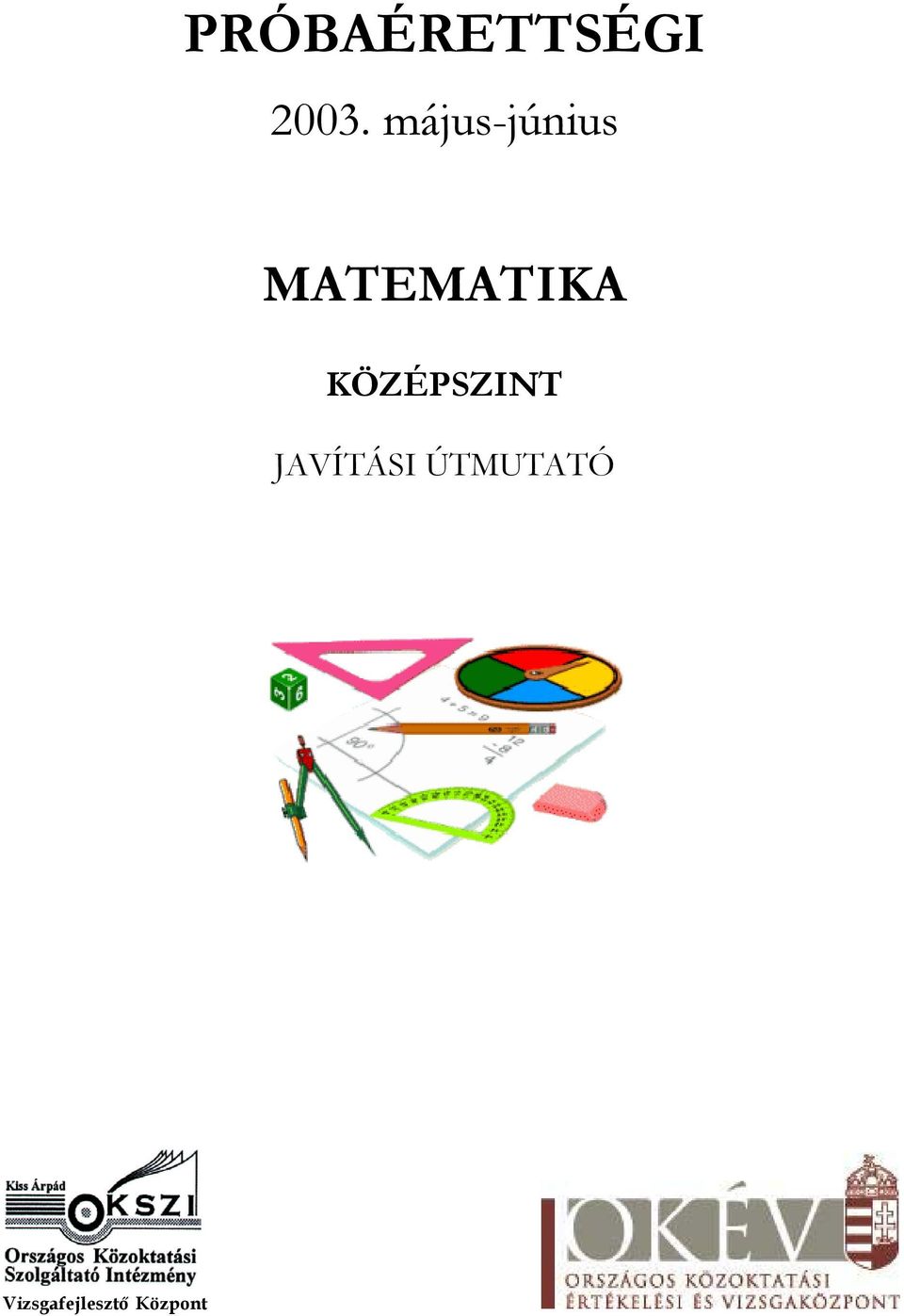 PRÓBAÉRETTSÉGI MATEMATIKA május-június KÖZÉPSZINT JAVÍTÁSI ÚTMUTATÓ.  Vizsgafejlesztő Központ - PDF Free Download