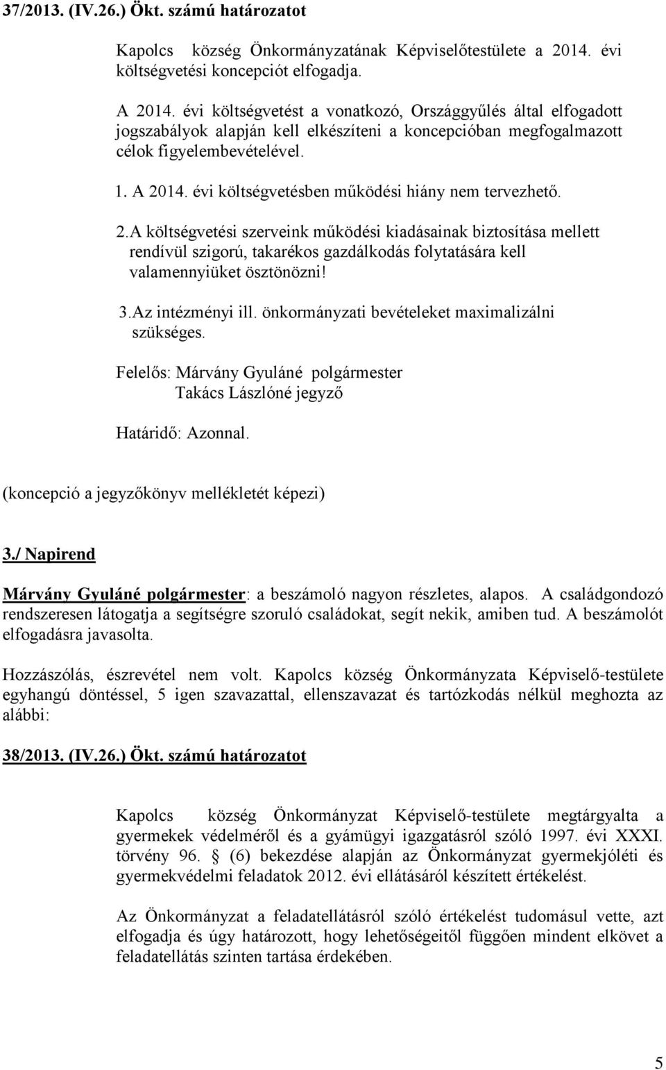 évi költségvetésben működési hiány nem tervezhető. 2.
