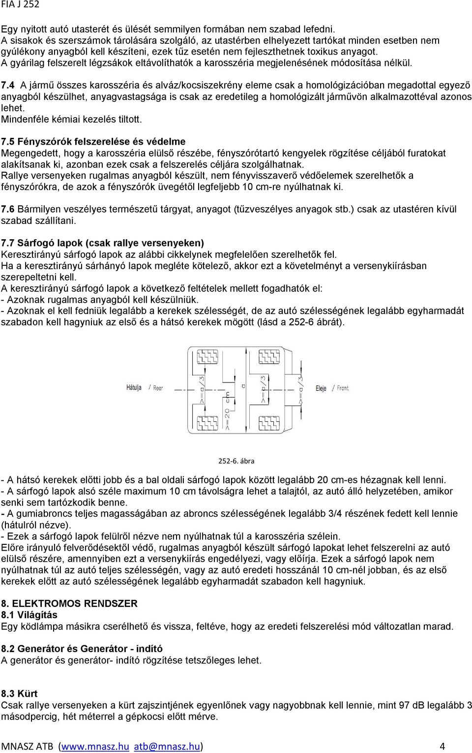 A gyárilag felszerelt légzsákok eltávolíthatók a karosszéria megjelenésének módosítása nélkül. 7.