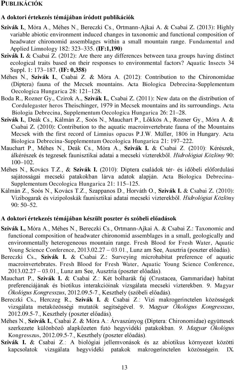 Fundamental and Applied Limnology 182: 323 335. (IF:1,190) Szivák I. & Csabai Z.