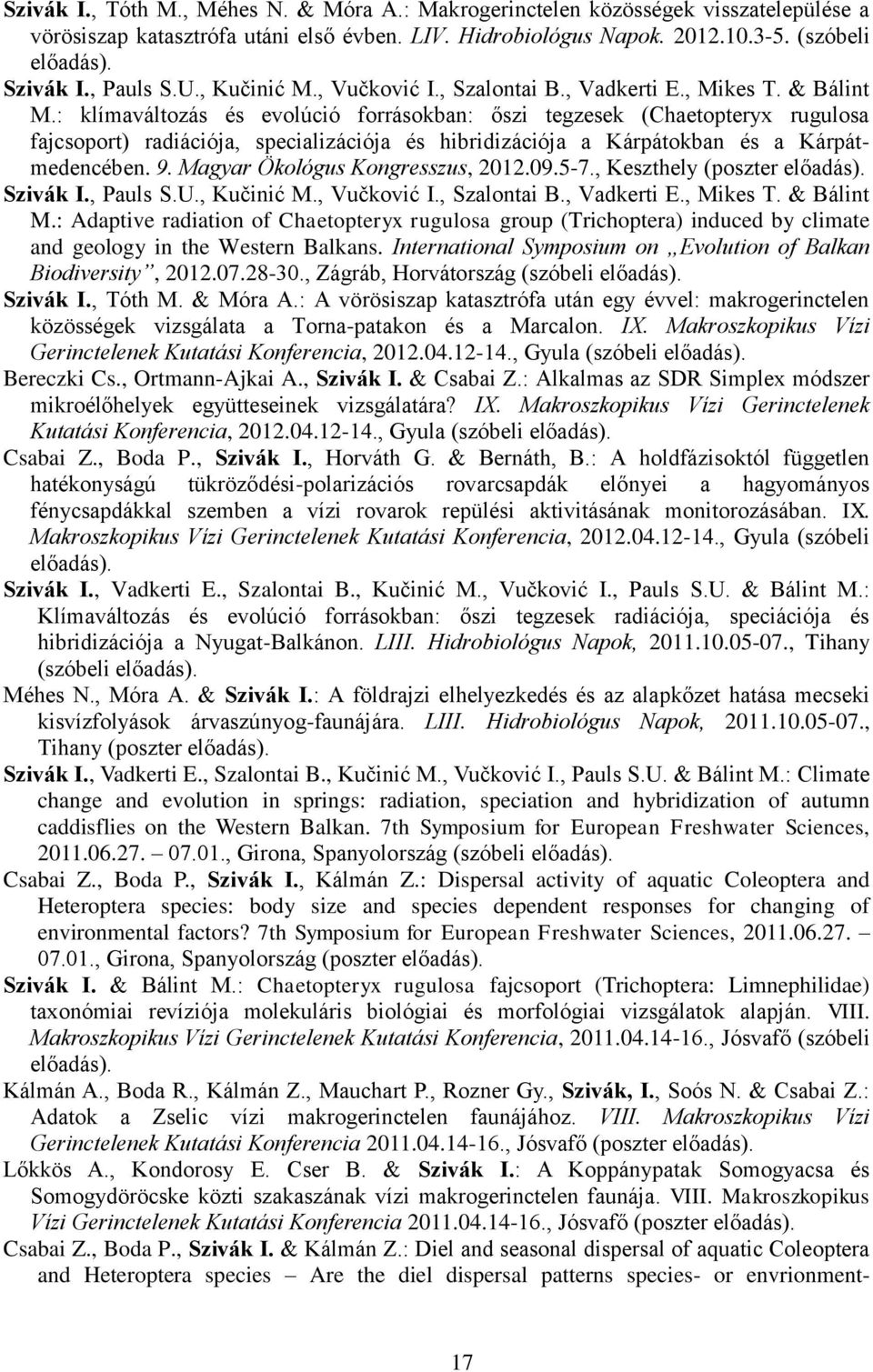 : klímaváltozás és evolúció forrásokban: őszi tegzesek (Chaetopteryx rugulosa fajcsoport) radiációja, specializációja és hibridizációja a Kárpátokban és a Kárpátmedencében. 9.