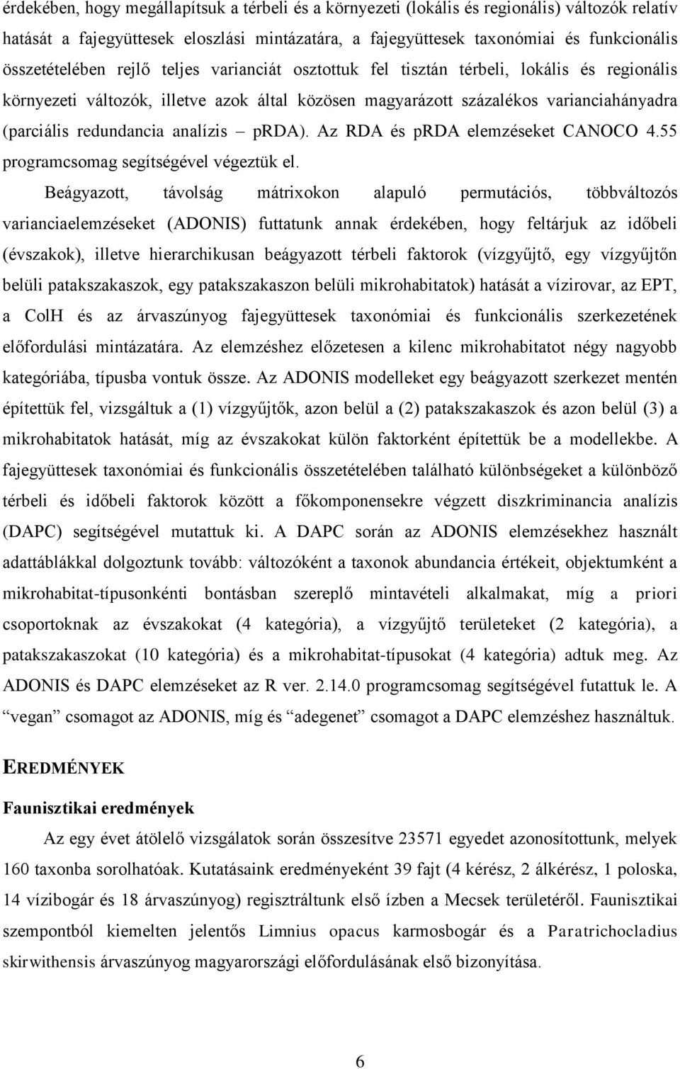 redundancia analízis prda). Az RDA és prda elemzéseket CANOCO 4.55 programcsomag segítségével végeztük el.