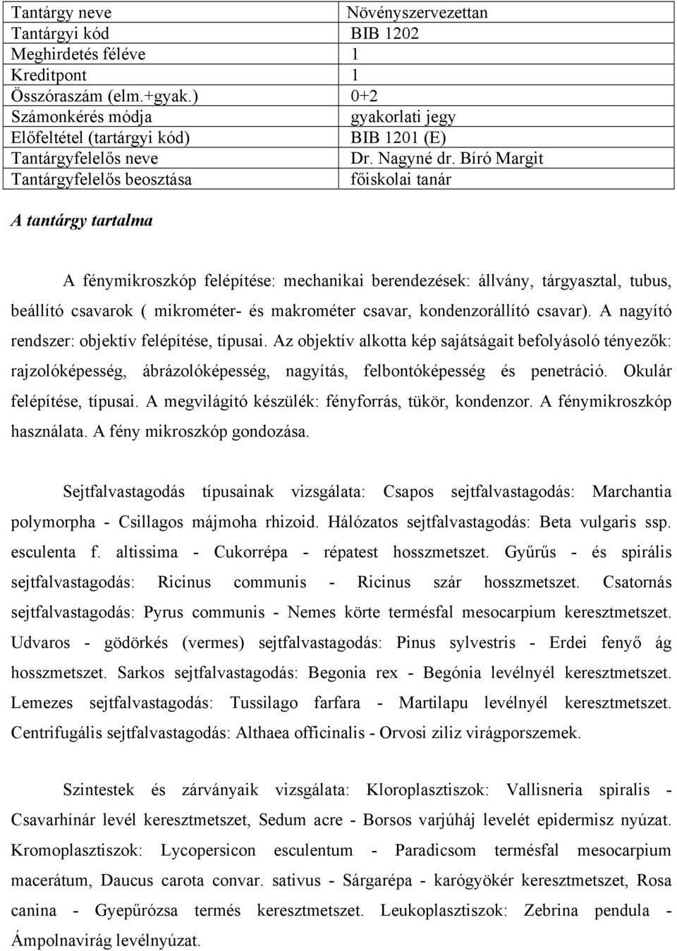 Bíró Margit Tantárgyfelelős beosztása főiskolai tanár A tantárgy tartalma A fénymikroszkóp felépítése: mechanikai berendezések: állvány, tárgyasztal, tubus, beállító csavarok ( mikrométer- és