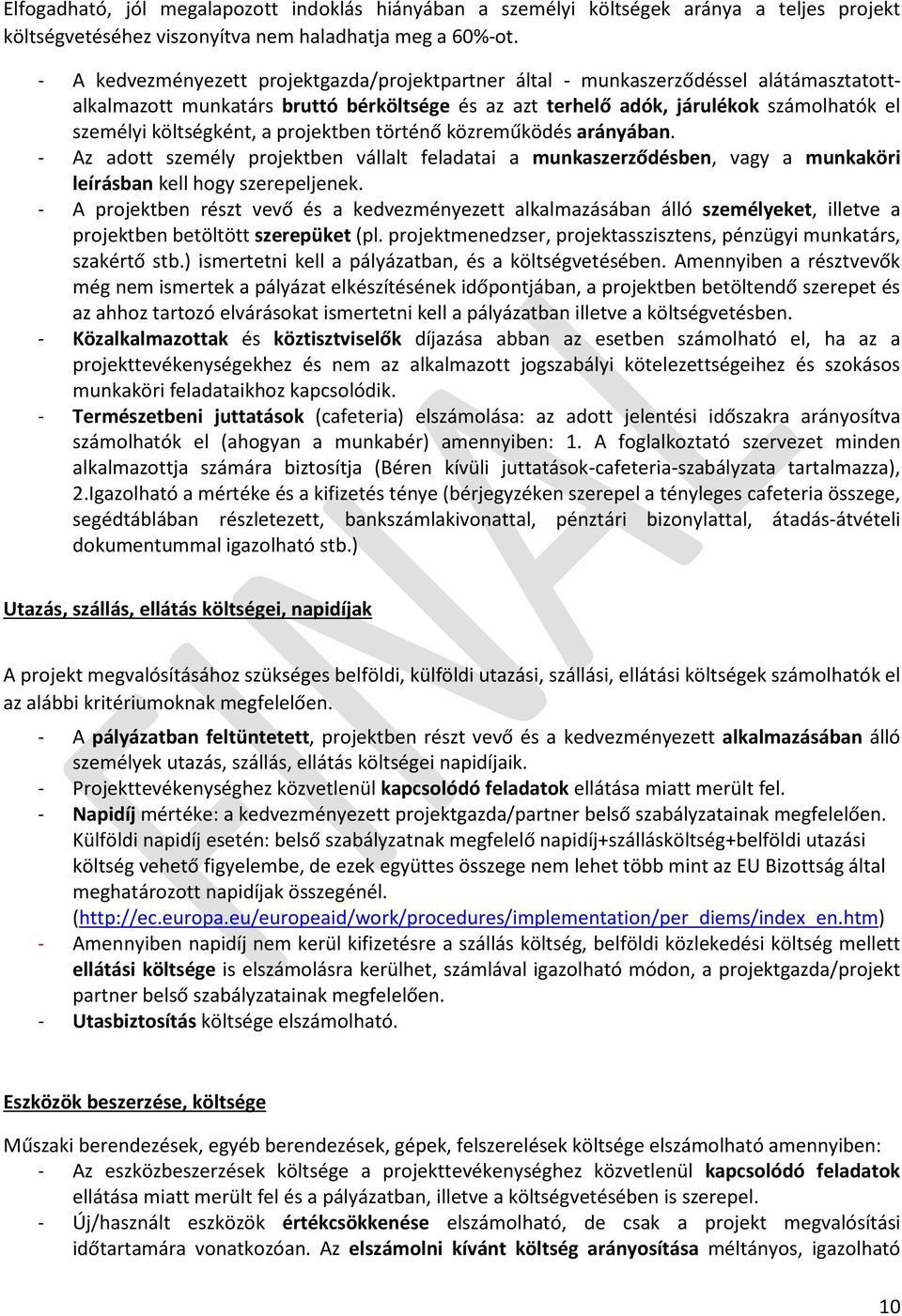 költségként, a projektben történő közreműködés arányában. - Az adott személy projektben vállalt feladatai a munkaszerződésben, vagy a munkaköri leírásban kell hogy szerepeljenek.