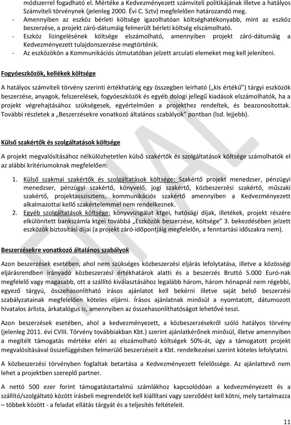 - Eszköz lízingelésének költsége elszámolható, amennyiben projekt záró-dátumáig a Kedvezményezett tulajdonszerzése megtörténik.