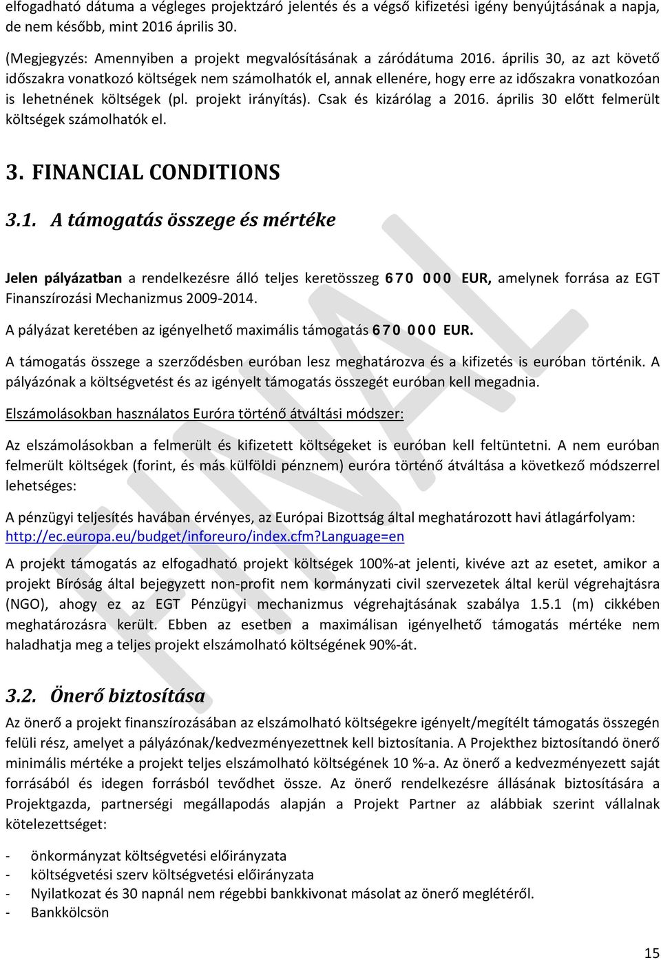 április 30, az azt követő időszakra vonatkozó költségek nem számolhatók el, annak ellenére, hogy erre az időszakra vonatkozóan is lehetnének költségek (pl. projekt irányítás).