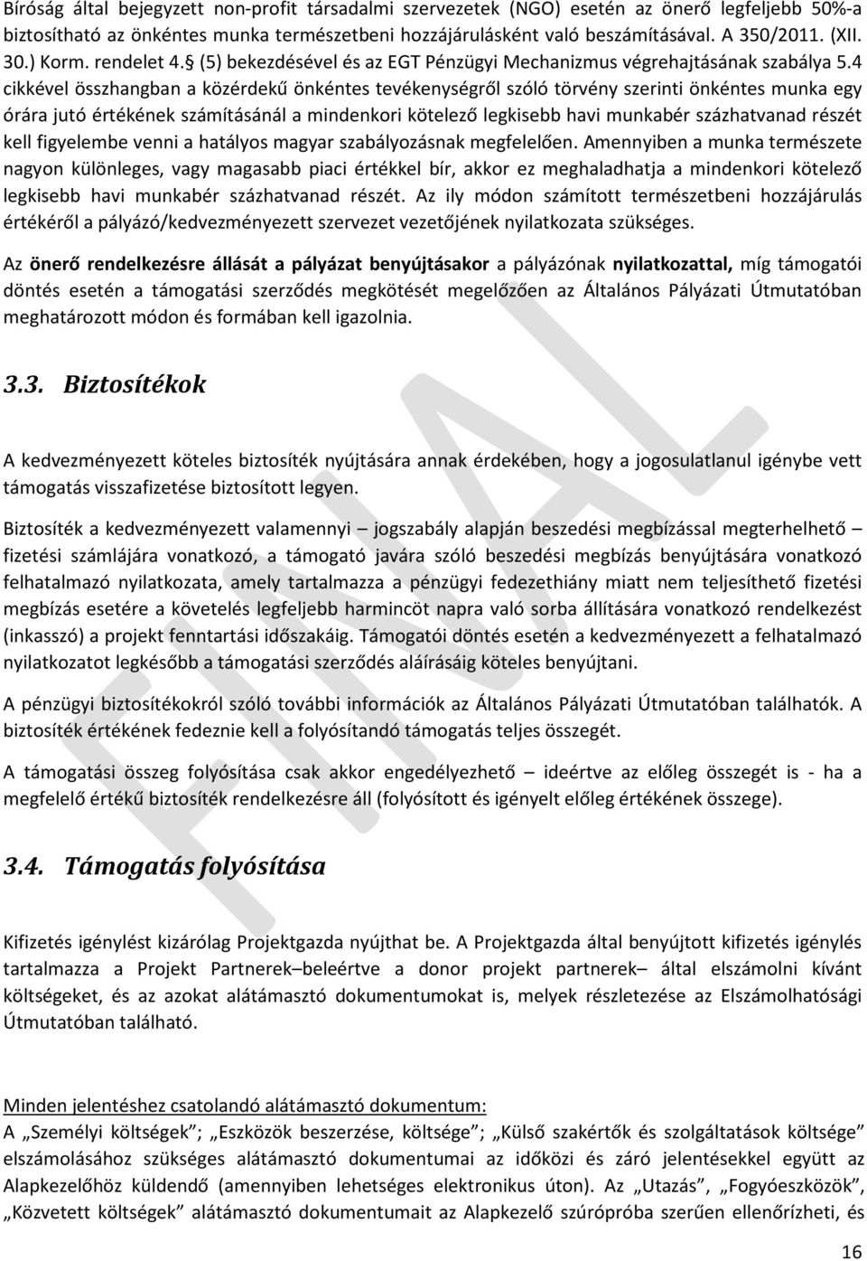 4 cikkével összhangban a közérdekű önkéntes tevékenységről szóló törvény szerinti önkéntes munka egy órára jutó értékének számításánál a mindenkori kötelező legkisebb havi munkabér százhatvanad