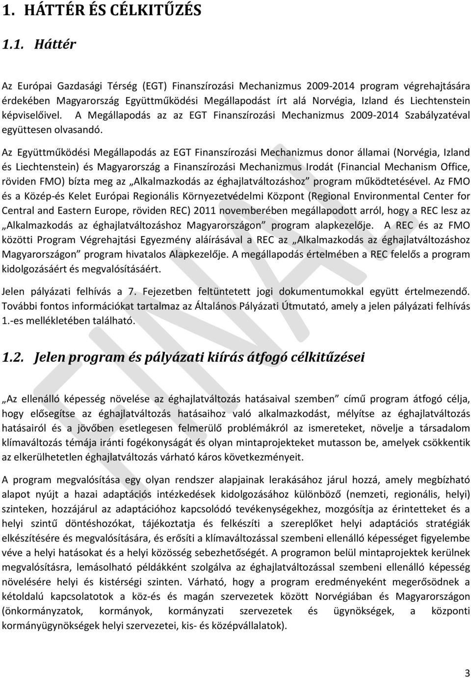 Az Együttműködési Megállapodás az EGT Finanszírozási Mechanizmus donor államai (Norvégia, Izland és Liechtenstein) és Magyarország a Finanszírozási Mechanizmus Irodát (Financial Mechanism Office,